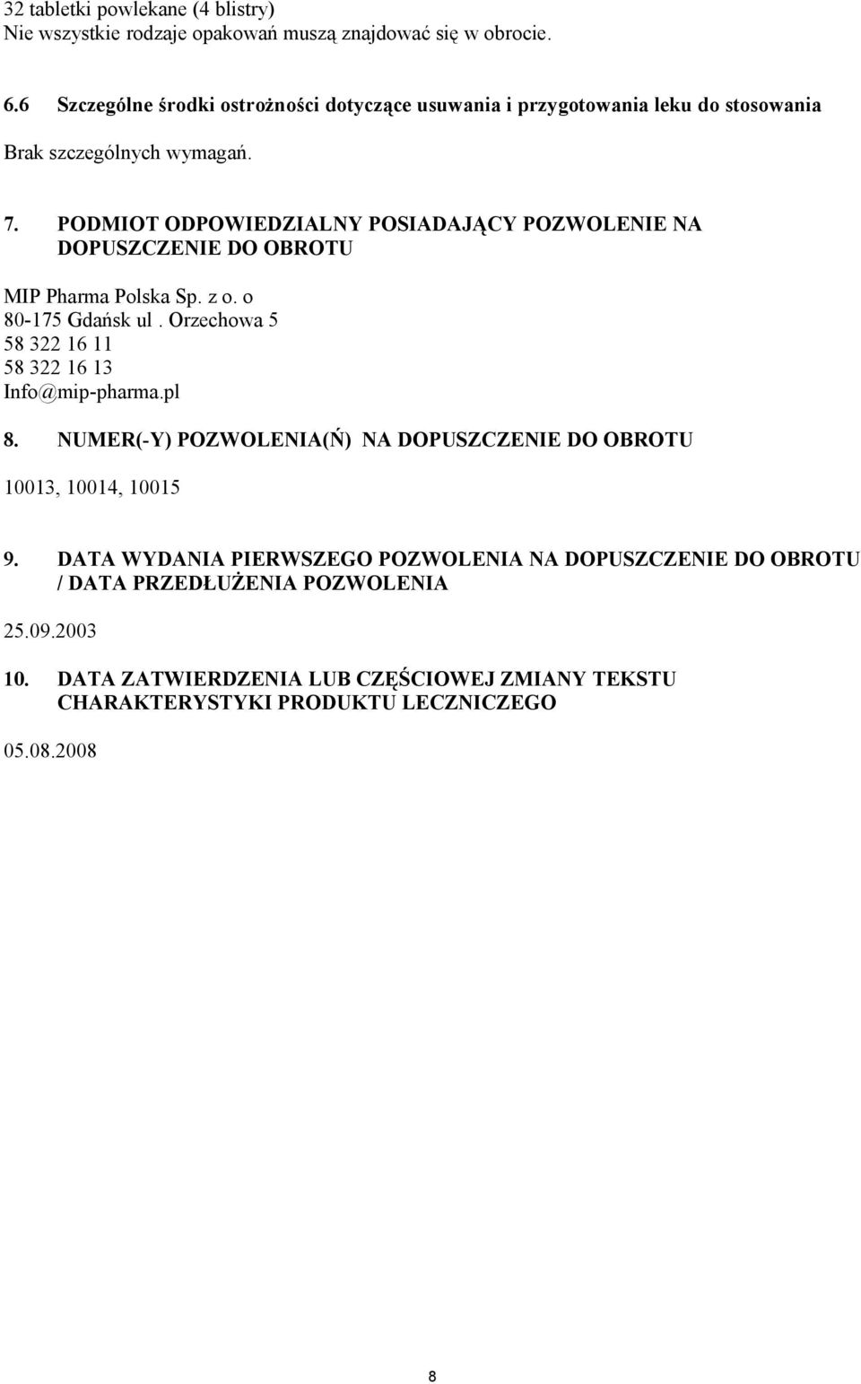 PODMIOT ODPOWIEDZIALNY POSIADAJĄCY POZWOLENIE NA DOPUSZCZENIE DO OBROTU MIP Pharma Polska Sp. z o. o 80-175 Gdańsk ul.