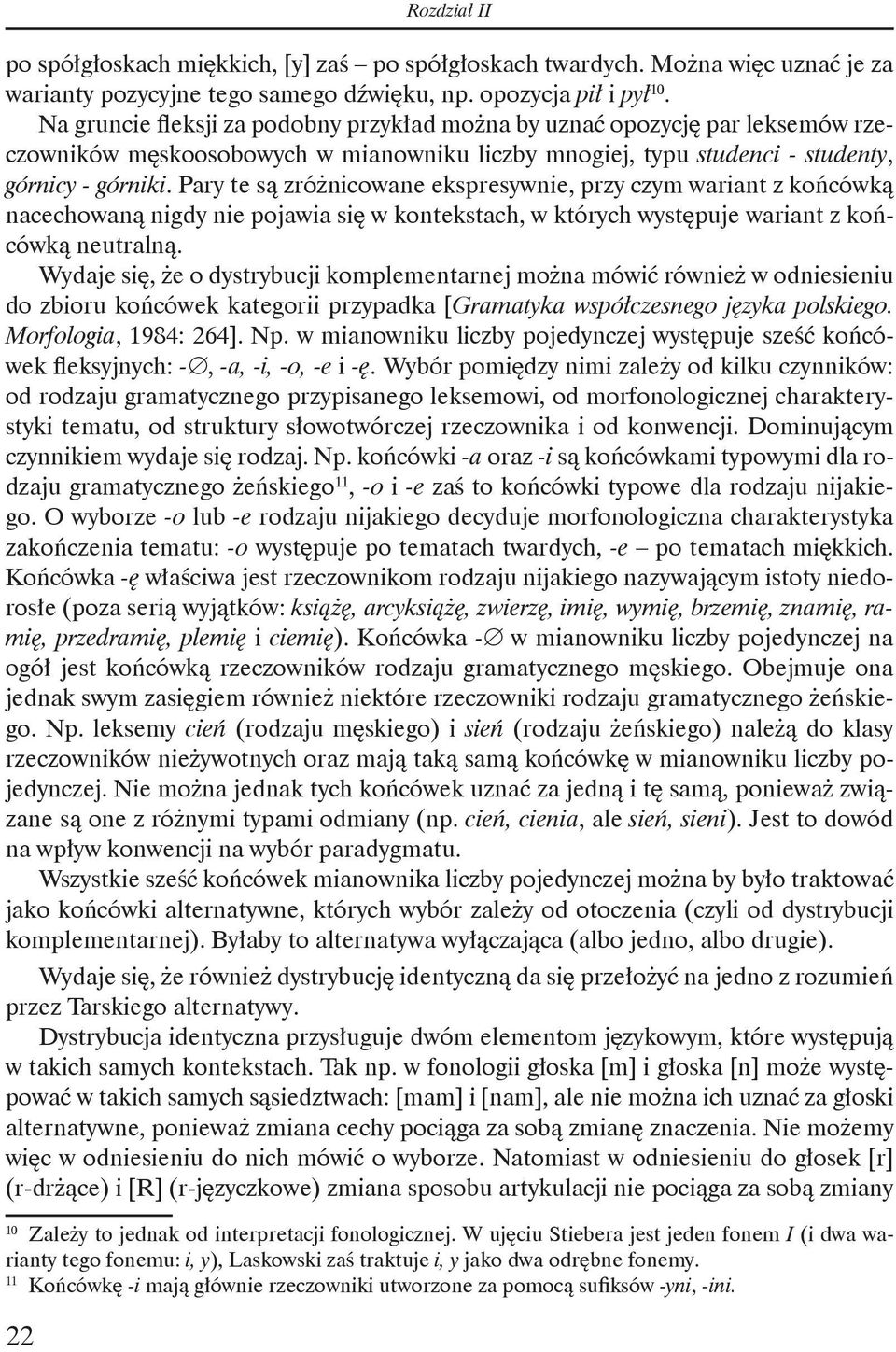 Pary te są zróżnicowane ekspresywnie, przy czym wariant z końcówką nacechowaną nigdy nie pojawia się w kontekstach, w których występuje wariant z końcówką neutralną.