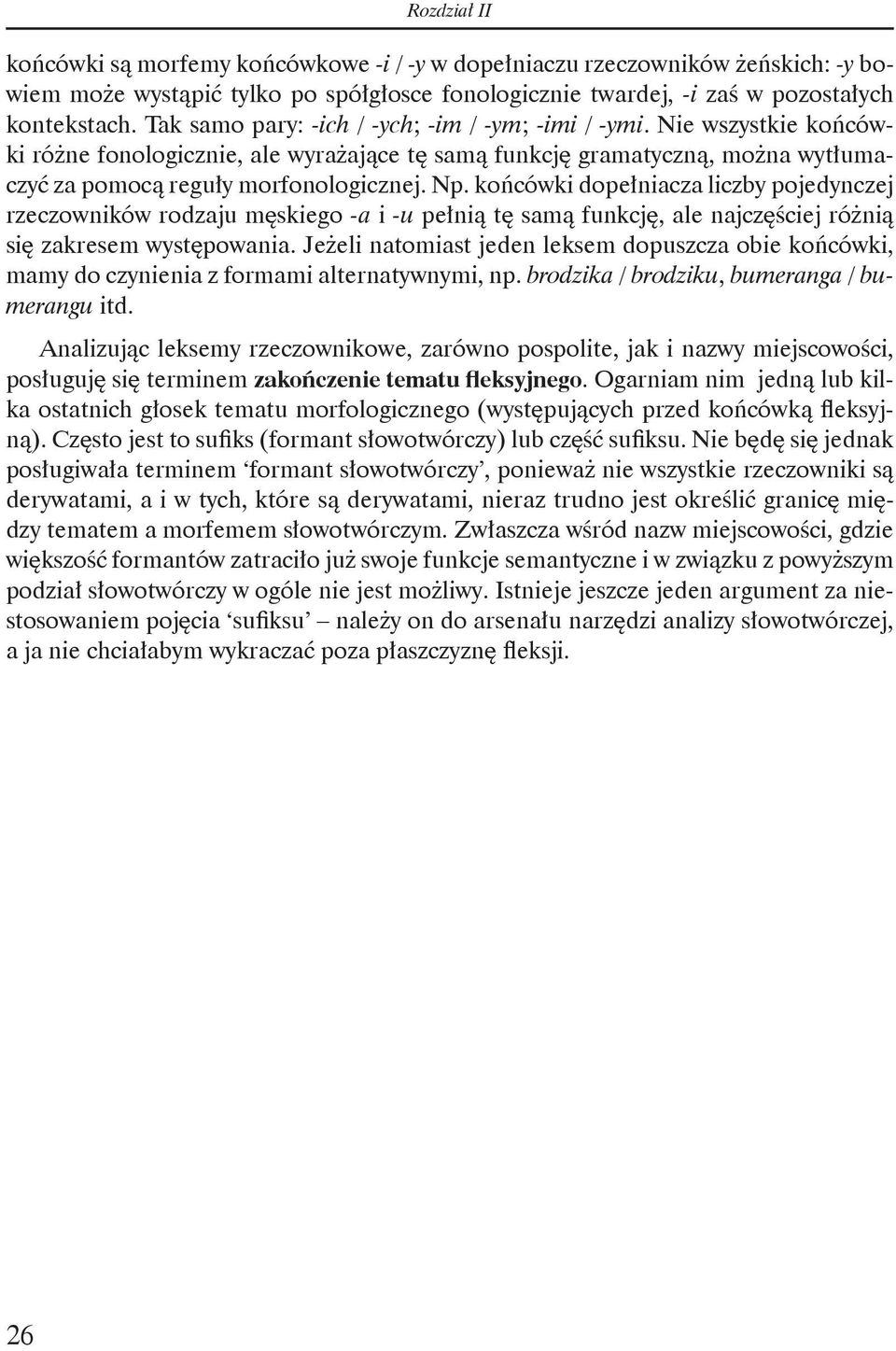 końcówki dopełniacza liczby pojedynczej rzeczowników rodzaju męskiego -a i u pełnią tę samą funkcję, ale najczęściej różnią się zakresem występowania.