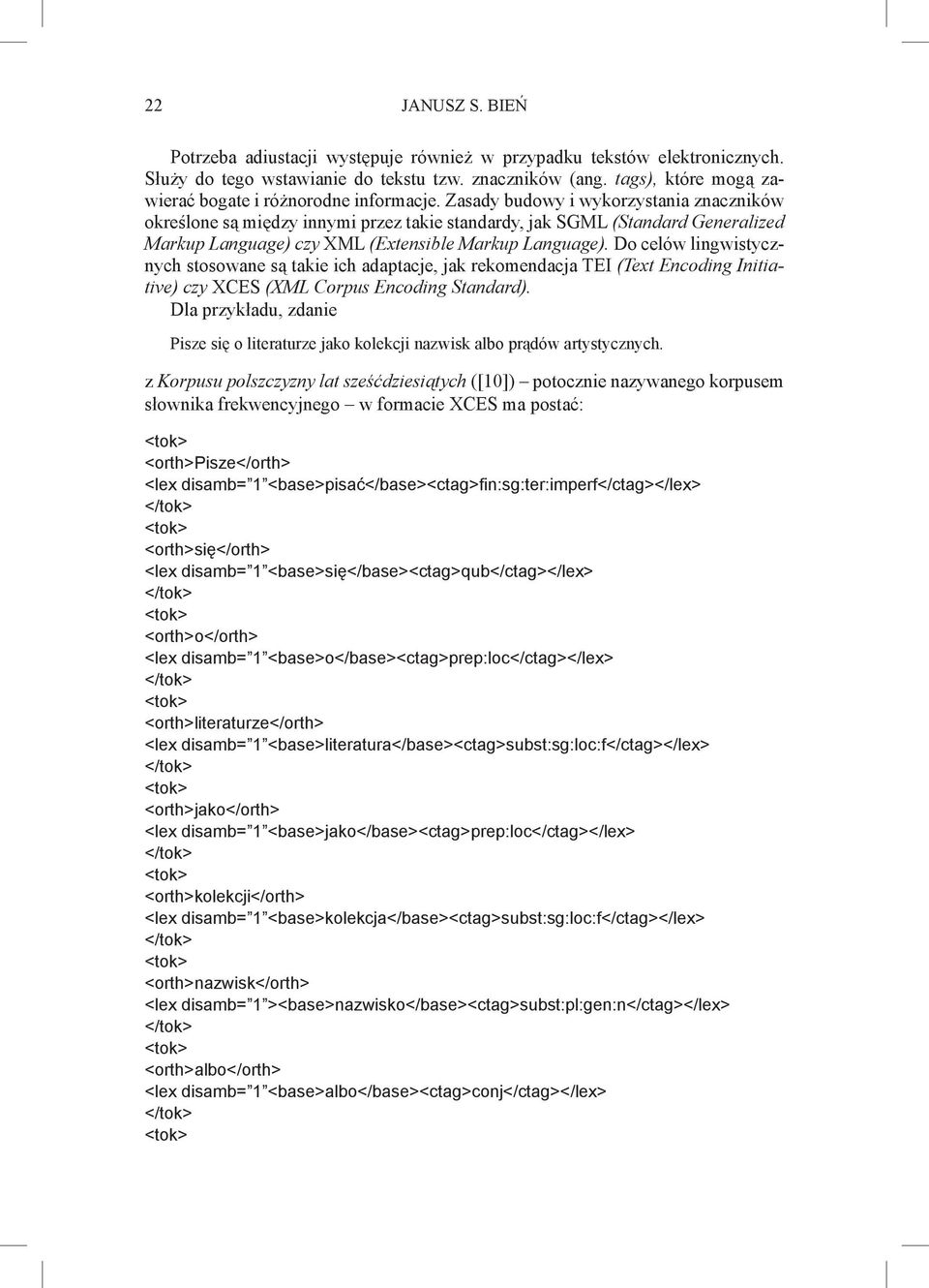 Zasady budowy i wykorzystania znaczników określone są między innymi przez takie standardy, jak SGML (Standard Generalized Markup Language) czy XML (Extensible Markup Language).