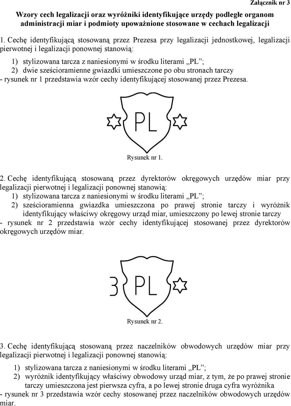 - rysunek nr 1 przedstawia wzór cechy identyfikującej stosowanej przez Prezesa. Rysunek nr 1. 2.