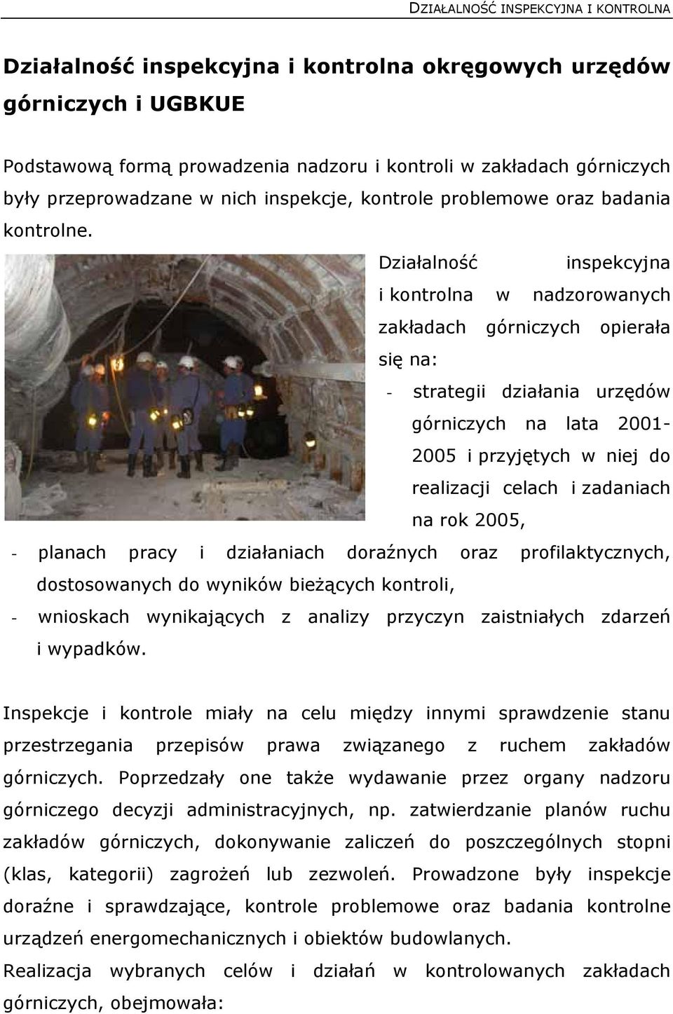 Działalność inspekcyjna i kontrolna w nadzorowanych zakładach górniczych opierała się na: - strategii działania urzędów górniczych na lata 2001-2005 i przyjętych w niej do realizacji celach i