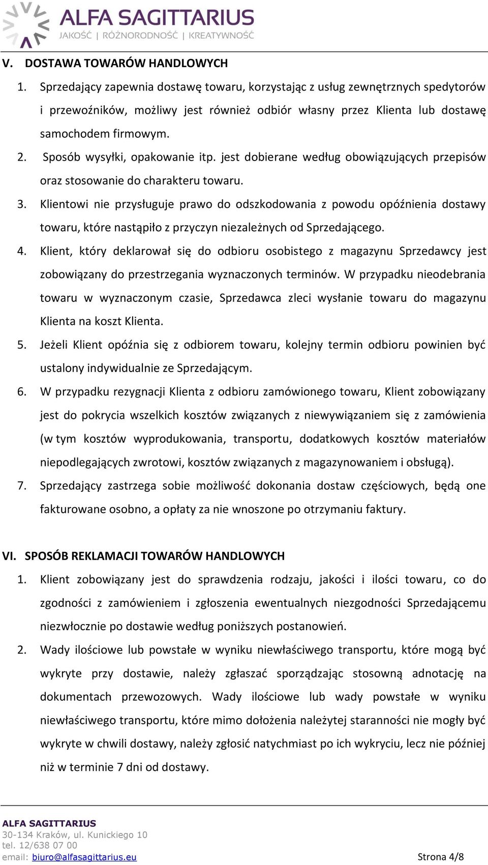 Sposób wysyłki, opakowanie itp. jest dobierane według obowiązujących przepisów oraz stosowanie do charakteru towaru. 3.