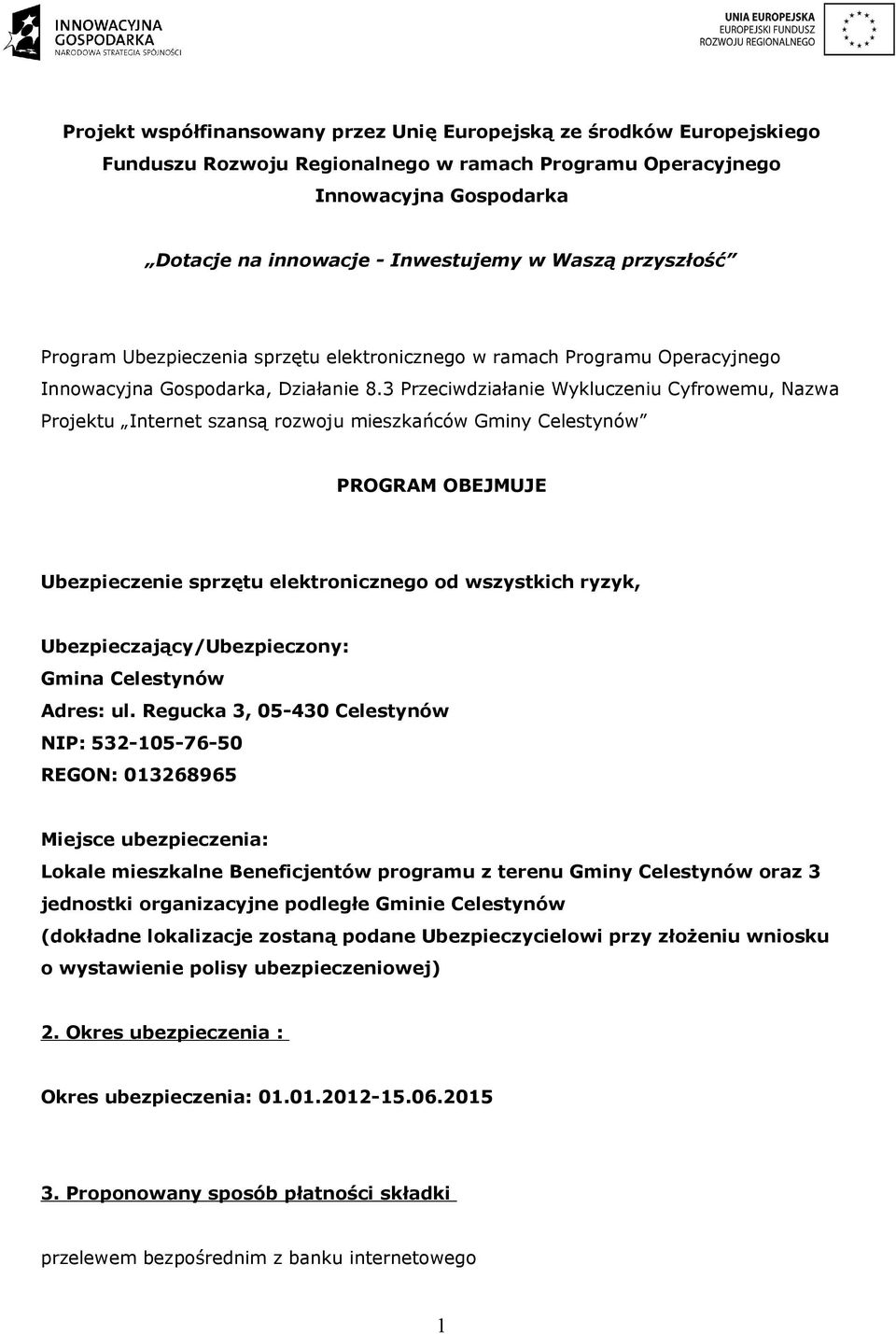 3 Przeciwdziałanie Wykluczeniu Cyfrowemu, Nazwa Projektu Internet szansą rozwoju mieszkańców Gminy Celestynów PROGRAM OBEJMUJE Ubezpieczenie sprzętu elektronicznego od wszystkich ryzyk,