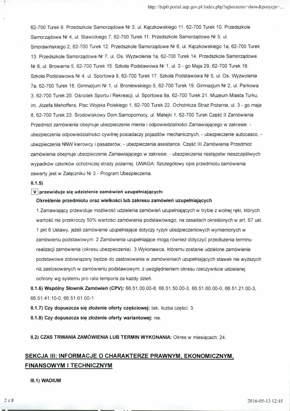 Przedszkole Samorządowe Nr 7, ul. Os. Wyzwolenia la, 62-700 Turek 14. Przedszkole Samorządowe Nr 8, ul. Browarna 5, 62-700 Turek 15. Szkoła Podstawowa Nr 1, ul. 3 - go Maja 29, 62-700 Turek 16.