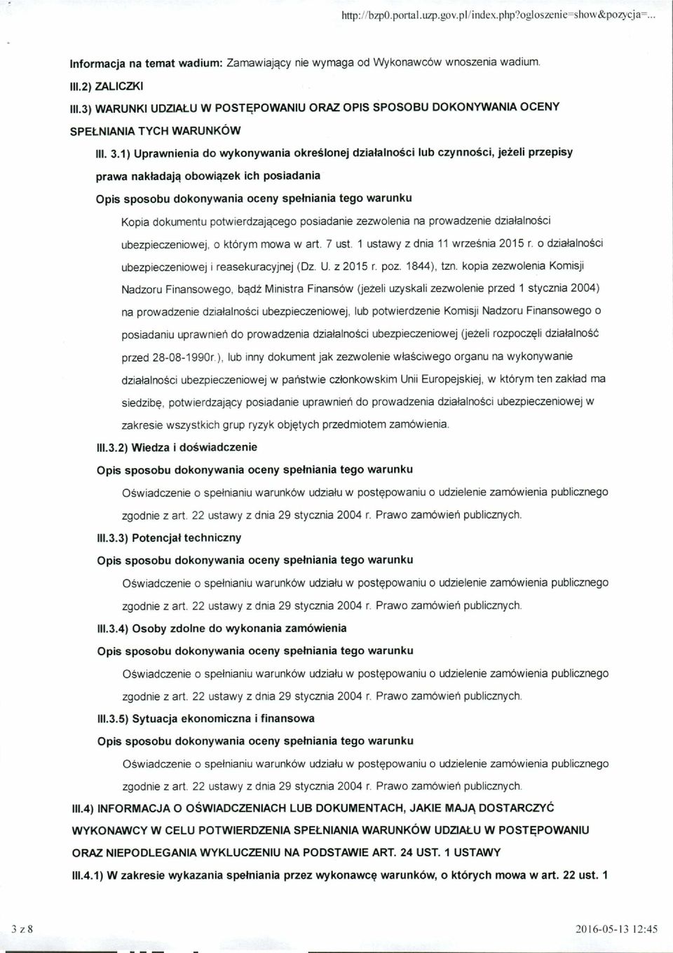 1) Uprawnienia do wykonywania określonej działalności lub czynności, jeżeli przepisy prawa nakładają obowiązek ich posiadania Kopia dokumentu potwierdzającego posiadanie zezwolenia na prowadzenie