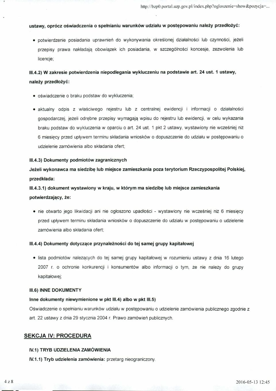 prawa nakładają obowiązek ich posiadania, w szczególności koncesje, zezwolenia lub licencje; 111.4.2) W zakresie potwierdzenia niepodlegania wykluczeniu na podstawie art. 24 ust.