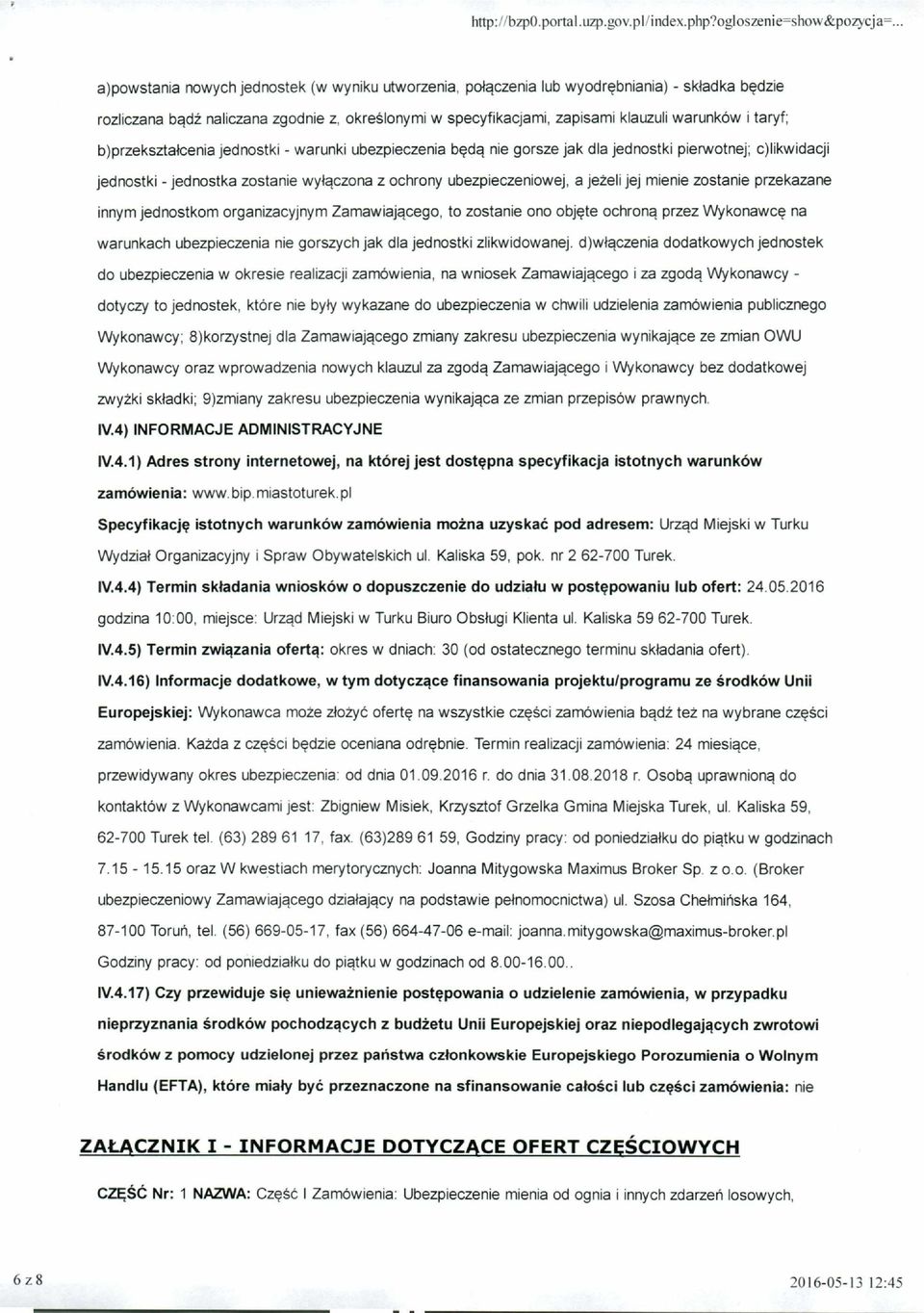 taryf; b)przekształcenia jednostki - warunki ubezpieczenia będą nie gorsze jak dla jednostki pierwotnej; c)likwidacji jednostki - jednostka zostanie wyłączona z ochrony ubezpieczeniowej, a jeżeli jej