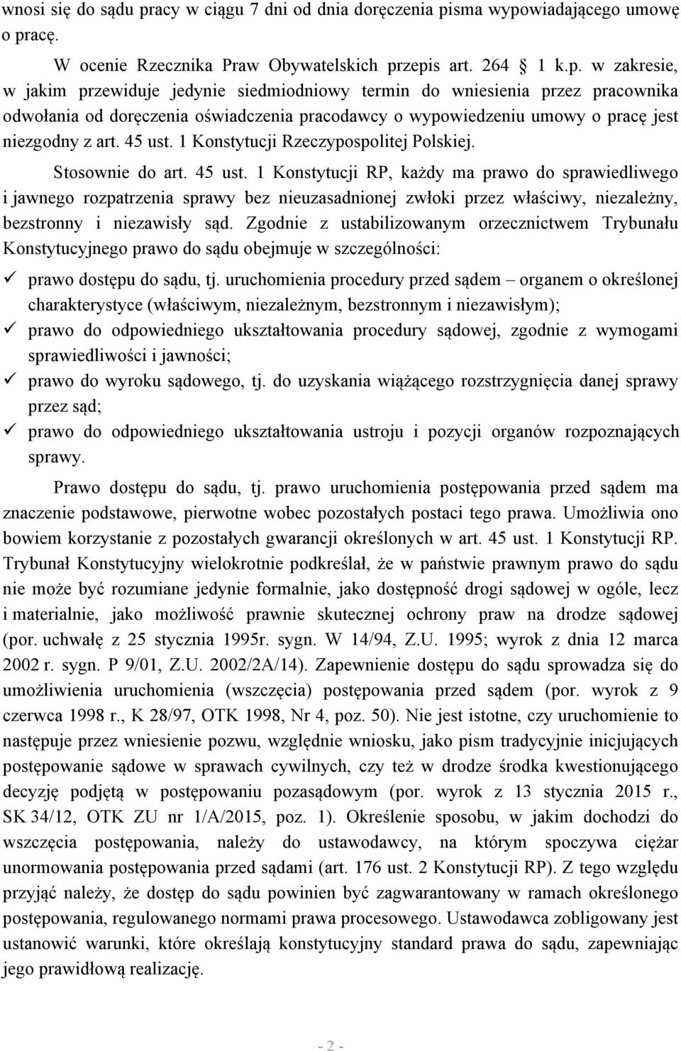 sma wypowiadającego umowę o pracę. W ocenie Rzecznika Praw Obywatelskich przepis art. 264 1 k.p. w zakresie, w jakim przewiduje jedynie siedmiodniowy termin do wniesienia przez pracownika odwołania od doręczenia oświadczenia pracodawcy o wypowiedzeniu umowy o pracę jest niezgodny z art.