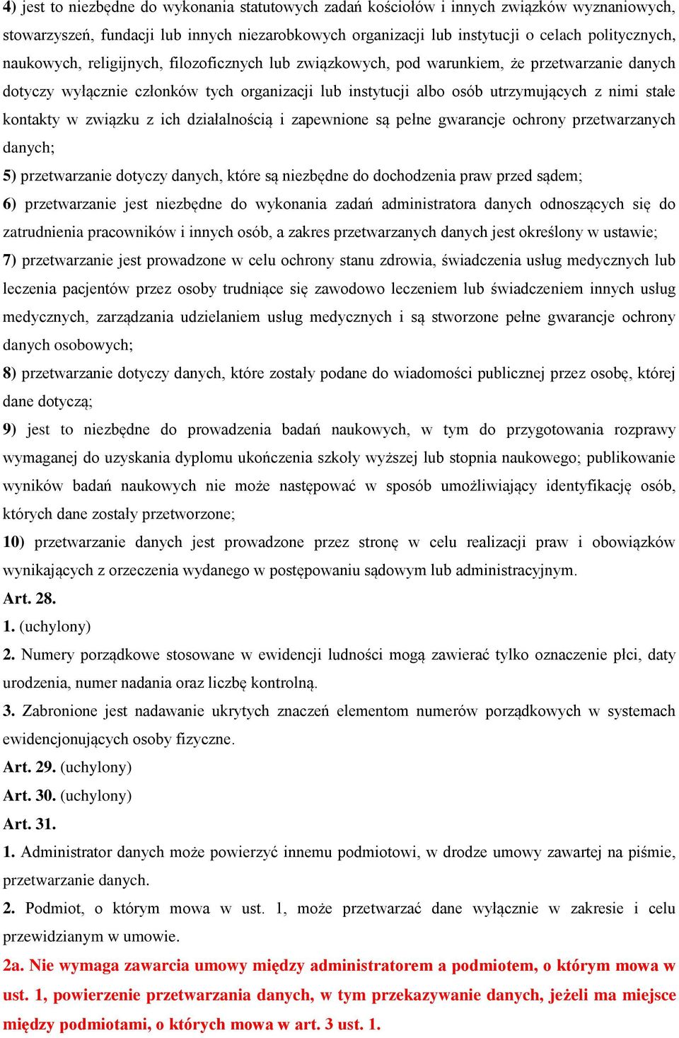 w związku z ich działalnością i zapewnione są pełne gwarancje ochrony przetwarzanych danych; 5) przetwarzanie dotyczy danych, które są niezbędne do dochodzenia praw przed sądem; 6) przetwarzanie jest
