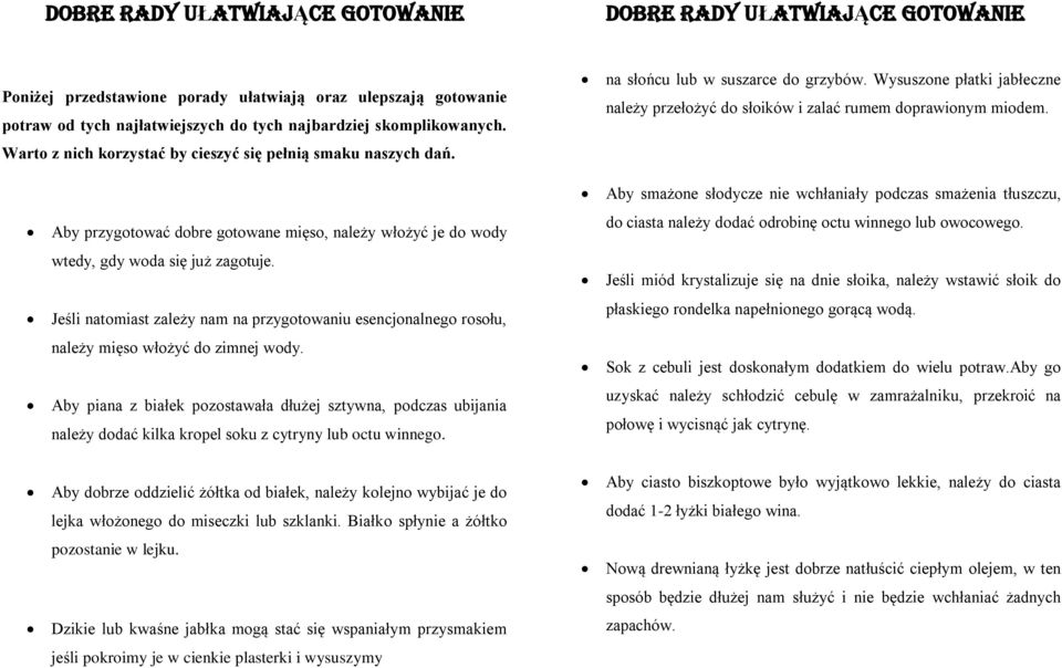 Aby smażone słodycze nie wchłaniały podczas smażenia tłuszczu, Aby przygotować dobre gotowane mięso, należy włożyć je do wody do ciasta należy dodać odrobinę octu winnego lub owocowego.