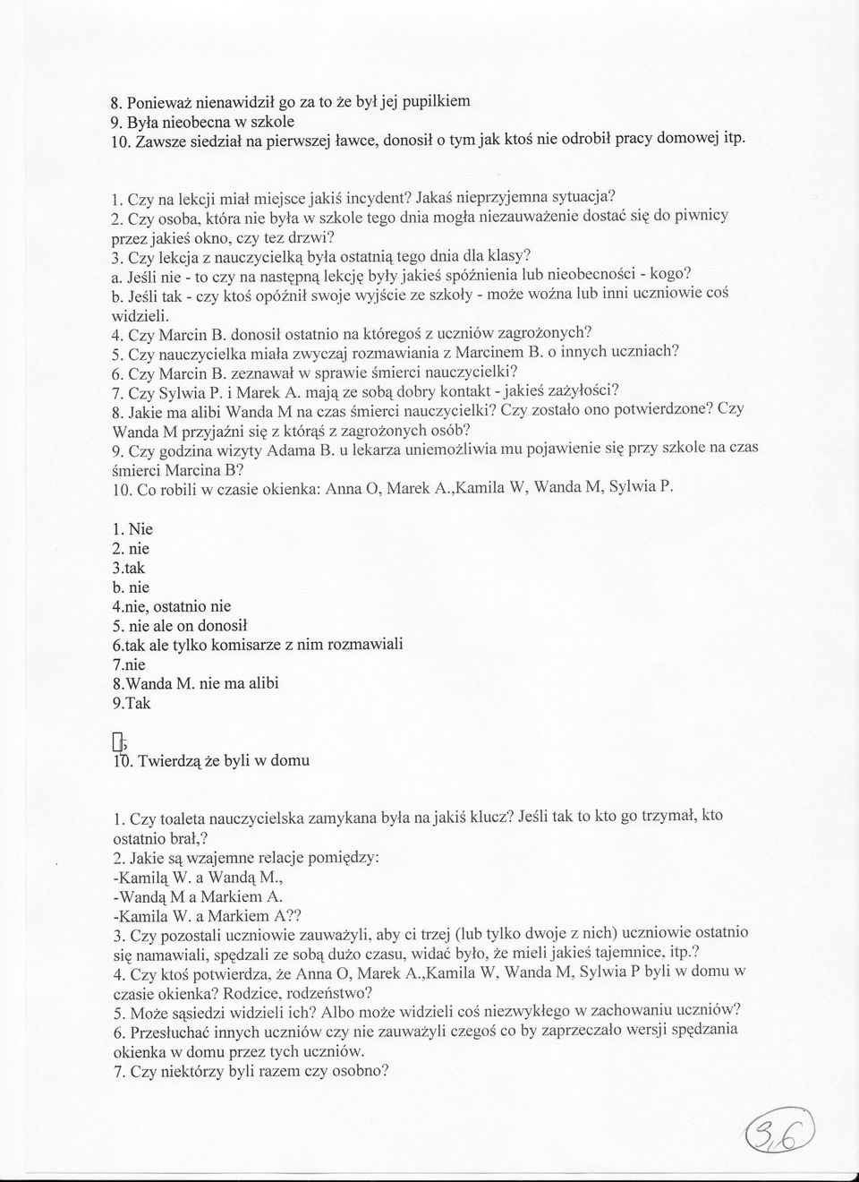 Czy lekcja znauczycielkqbyla ostatni4 tego dnia dla klasy? a. JeSli nie - to azy nanastqpn4lekcjg b"vly jakies sp62nienia lub nieobecno6ci - kogo? b. Je5li tak - czy kto$ op62nil swoie wyi5cie ze szkoly - moze wofuna lub inni uczniowie co6 widzieli.
