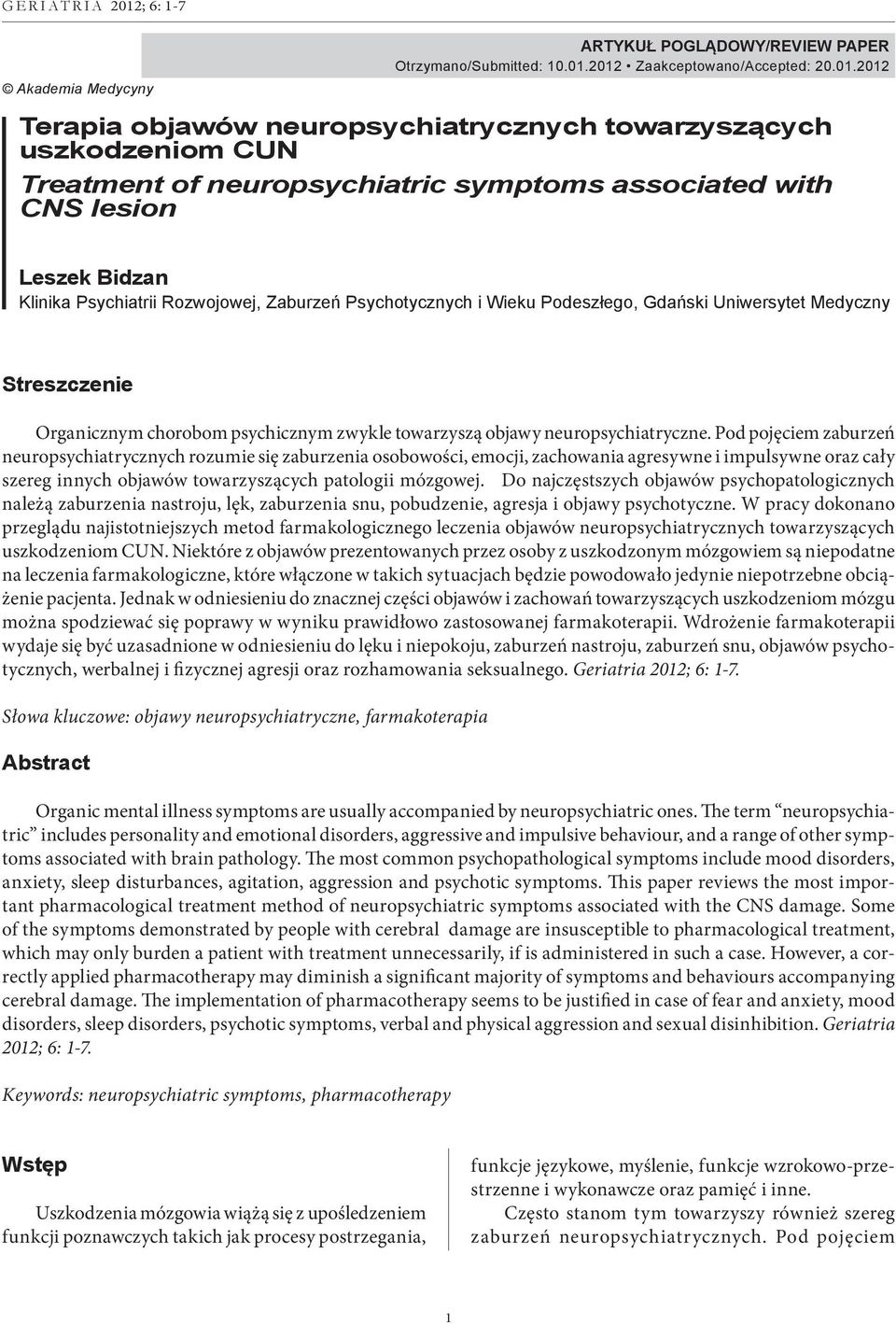 2012 Zaakceptowano/Accepted: 20.01.2012 Terapia objawów neuropsychiatrycznych towarzyszących uszkodzeniom CUN Treatment of neuropsychiatric symptoms associated with CNS lesion Leszek Bidzan Klinika