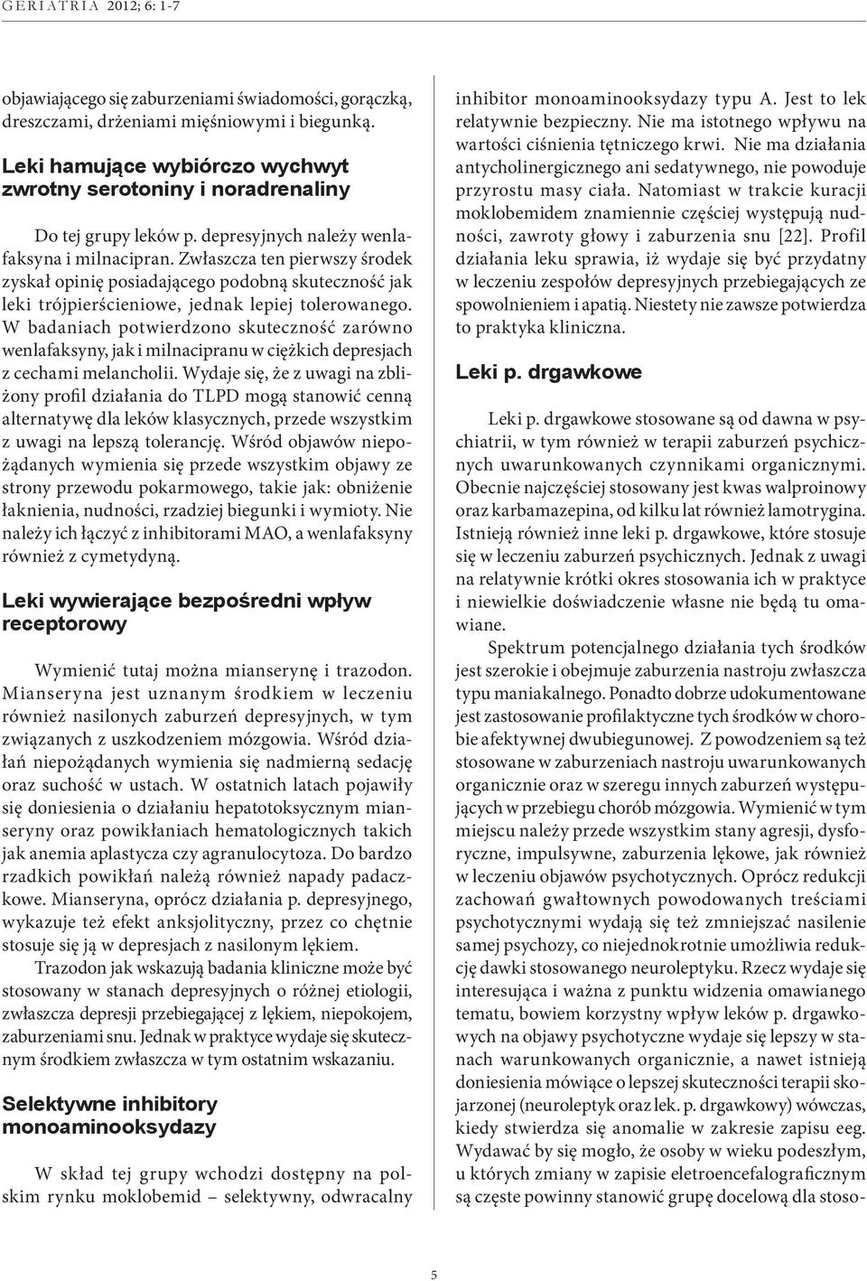 W badaniach potwierdzono skuteczność zarówno wenlafaksyny, jak i milnacipranu w ciężkich depresjach z cechami melancholii.