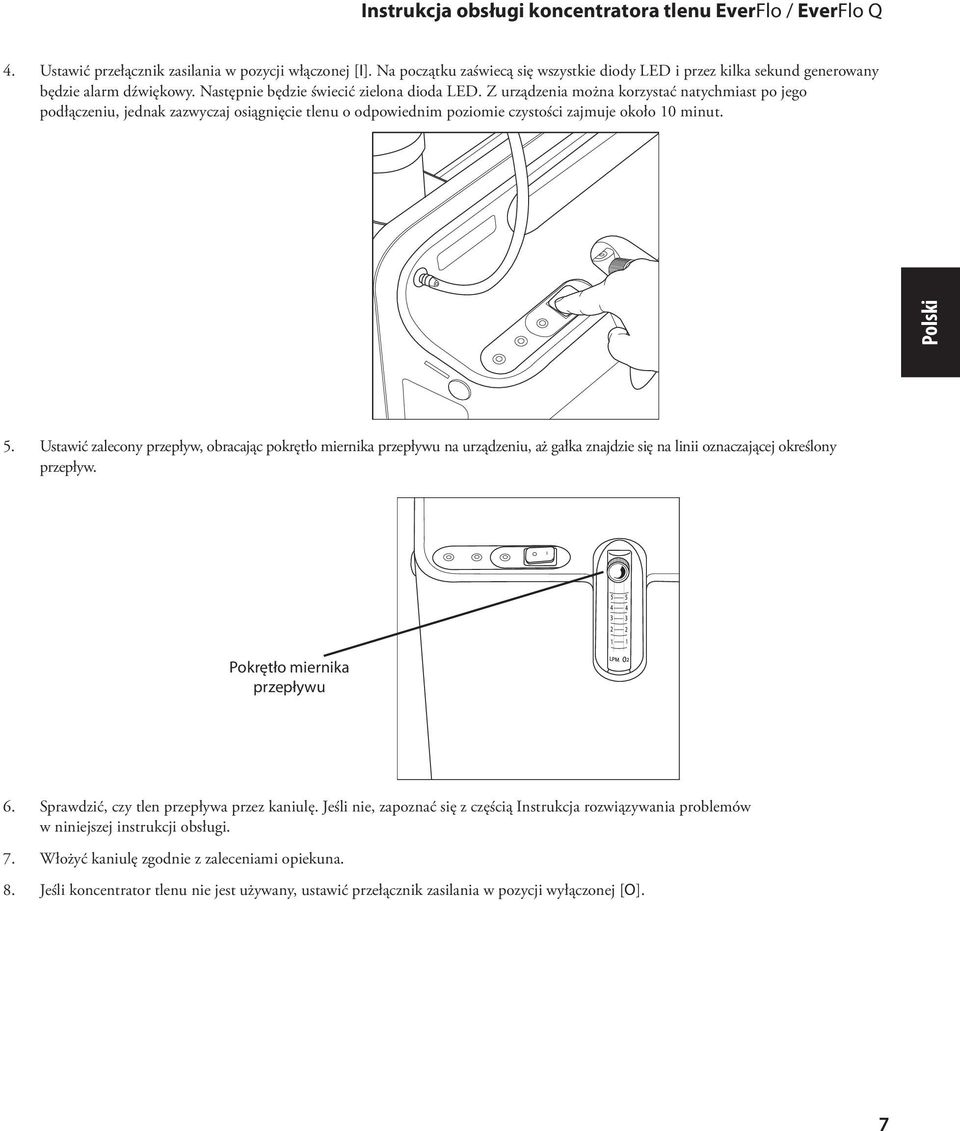 Z urządzenia można korzystać natychmiast po jego podłączeniu, jednak zazwyczaj osiągnięcie tlenu o odpowiednim poziomie czystości zajmuje około 10 minut. 5.