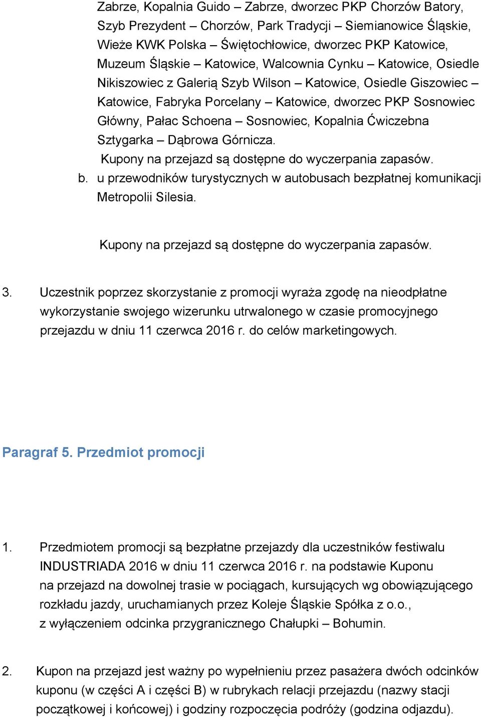 Ćwiczebna Sztygarka Dąbrowa Górnicza. b. u przewodników turystycznych w autobusach bezpłatnej komunikacji Metropolii Silesia. 3.