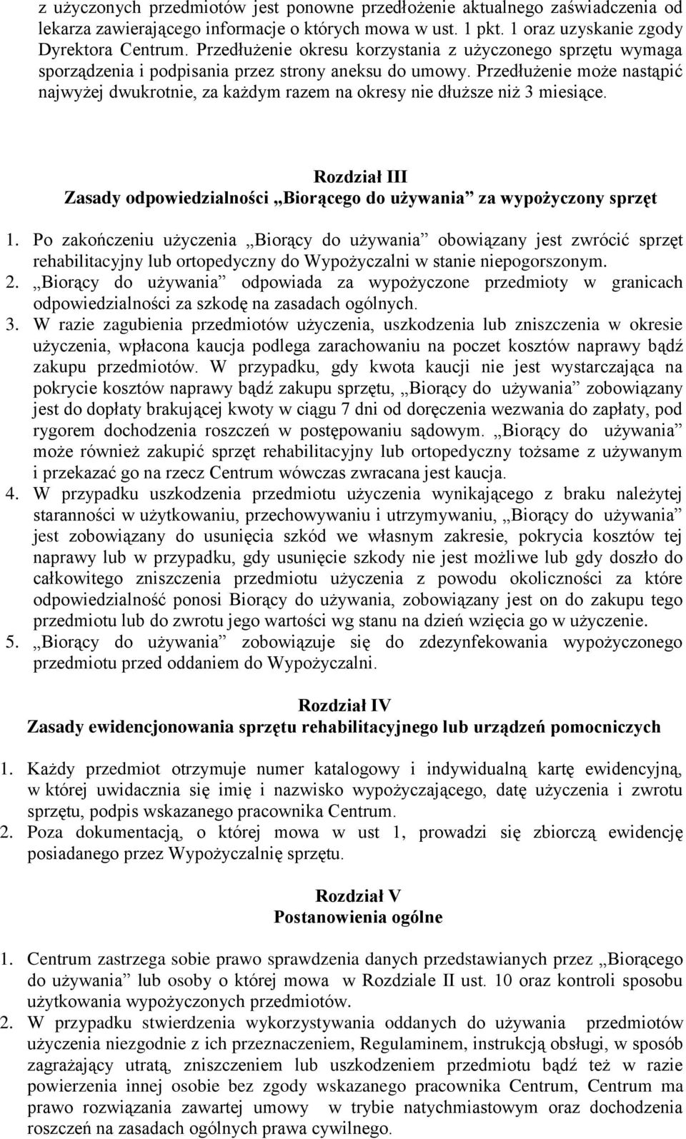 Przedłużenie może nastąpić najwyżej dwukrotnie, za każdym razem na okresy nie dłuższe niż 3 miesiące. Rozdział III Zasady odpowiedzialności Biorącego do używania za wypożyczony sprzęt 1.