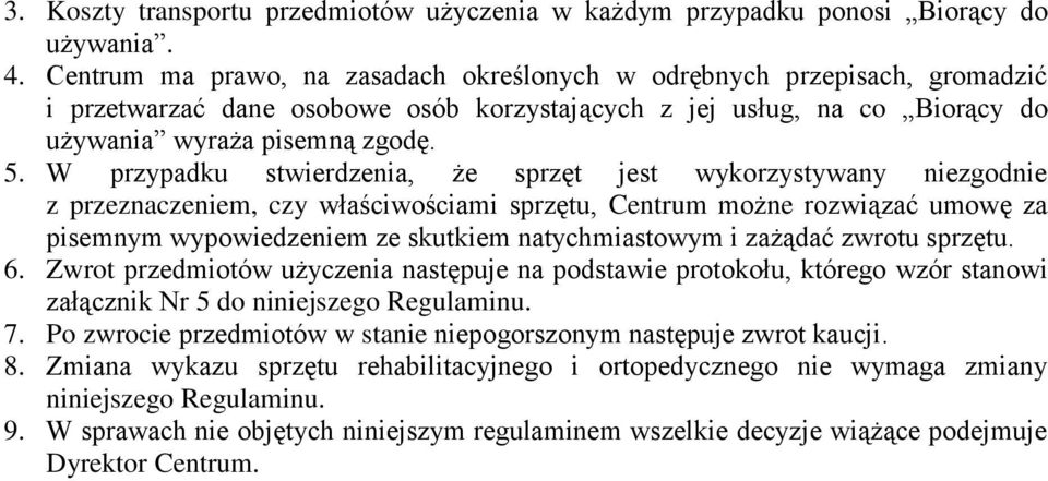 W przypadku stwierdzenia, że sprzęt jest wykorzystywany niezgodnie z przeznaczeniem, czy właściwościami sprzętu, Centrum możne rozwiązać umowę za pisemnym wypowiedzeniem ze skutkiem natychmiastowym i