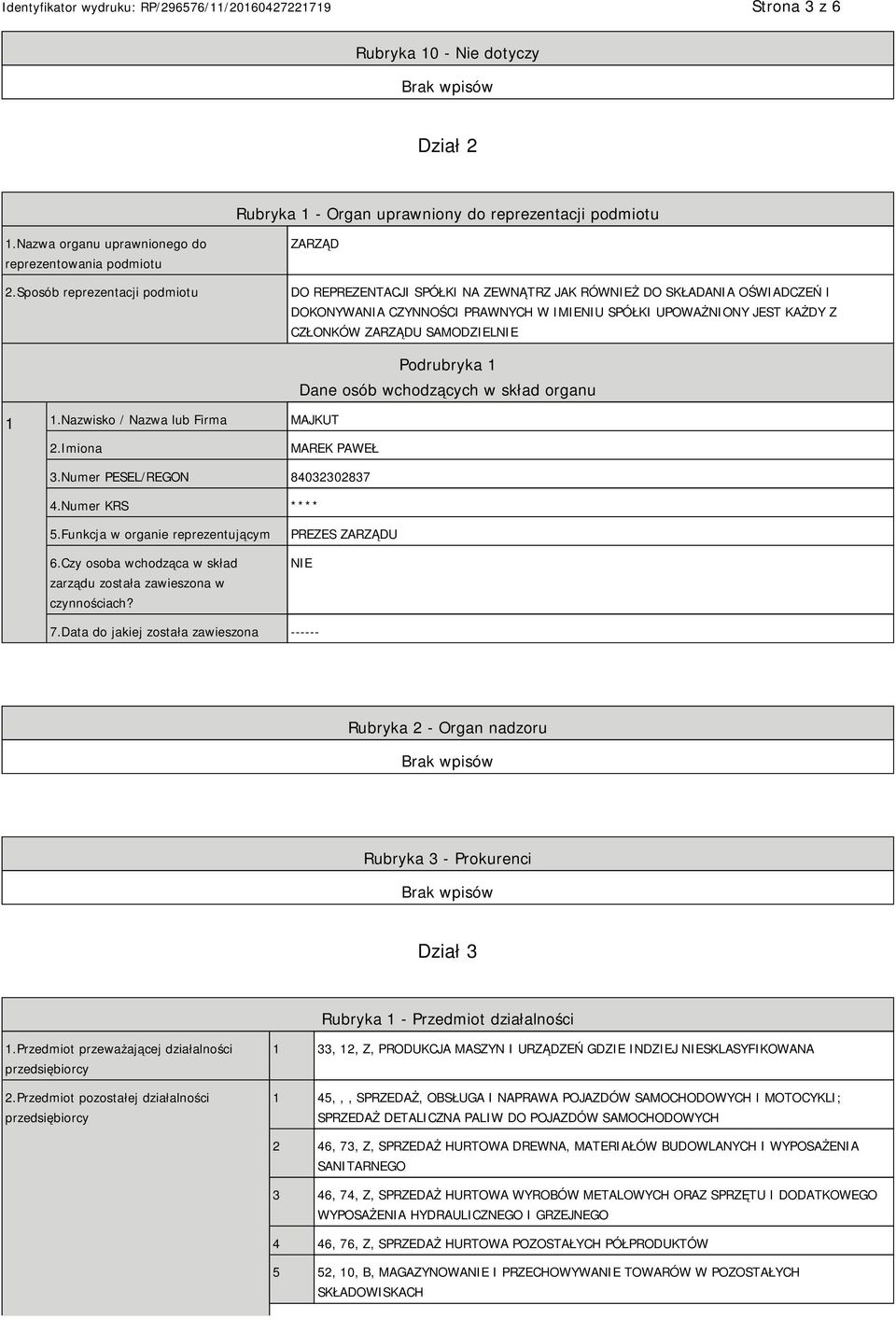 SAMODZIEL 1 1.Nazwisko / Nazwa lub Firma MAJKUT Podrubryka 1 Dane osób wchodzących w skład organu 2.Imiona MAREK PAWEŁ 3.Numer PESEL/REGON 84032302837 4.Numer KRS **** 5.