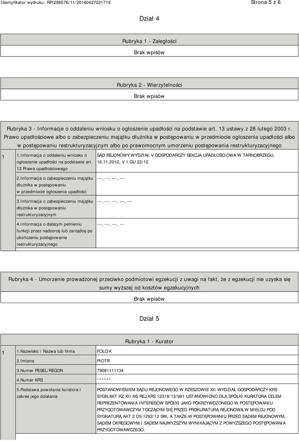 restrukturyzacyjnego 1 1.Informacja o oddaleniu wniosku o ogłoszenie upadłości na podstawie art. 13 Prawa upadłościowego 2.