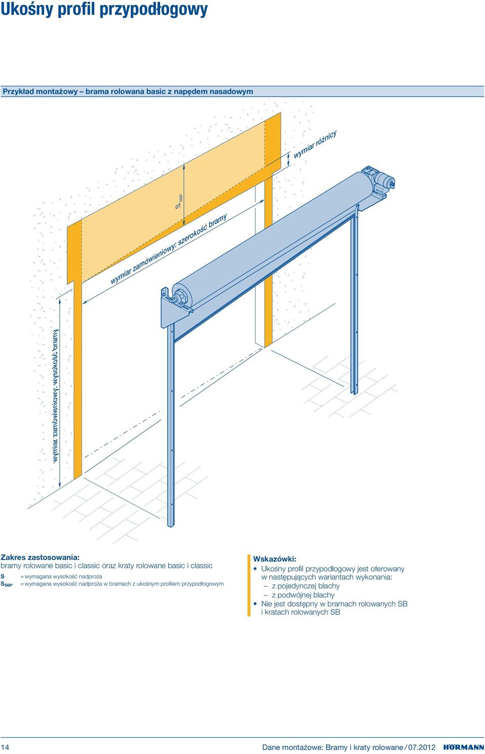 wymagana wysokość nadproża w bramach z ukośnym profilem przypodłogowym S SBP Wskazówki: Ukośny profil przypodłogowy jest oferowany w następujących wariantach