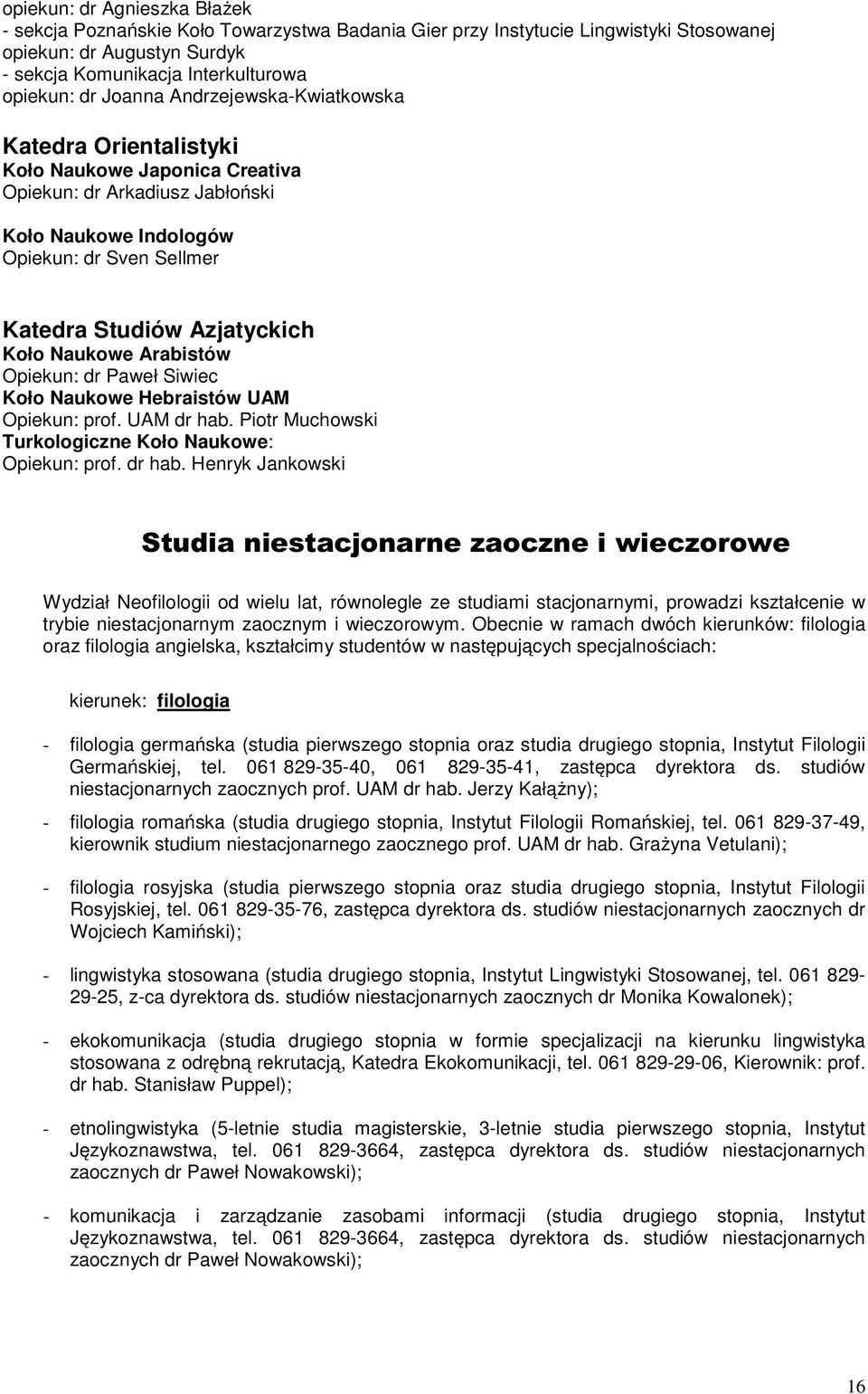 Naukowe Arabistów Opiekun: dr Paweł Siwiec Koło Naukowe Hebraistów UAM Opiekun: prof. UAM dr hab.