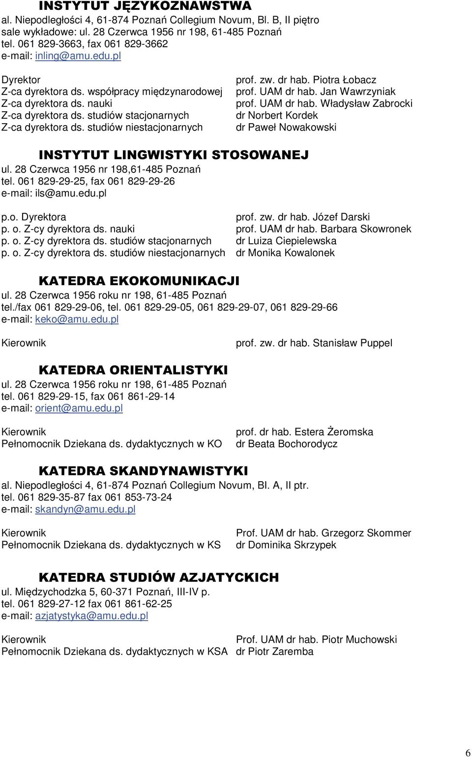 Piotra Łobacz prof. UAM dr hab. Jan Wawrzyniak prof. UAM dr hab. Władysław Zabrocki dr Norbert Kordek dr Paweł Nowakowski ul. 28 Czerwca 1956 nr 198,61-485 Poznań tel.