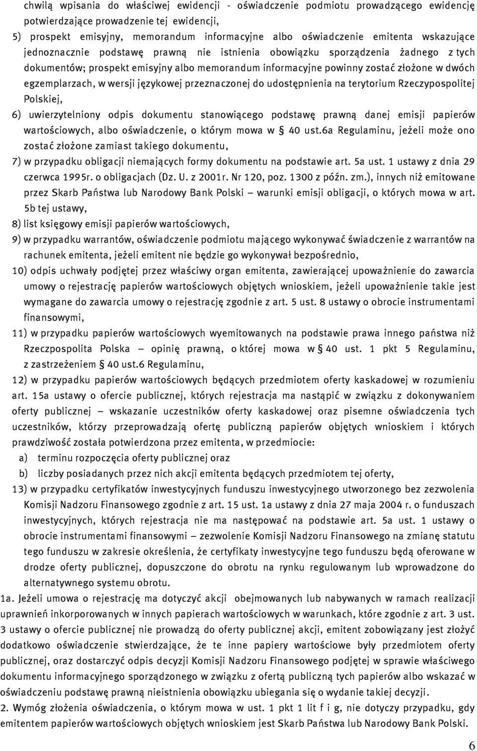 egzemplarzach, w wersji językowej przeznaczonej do udostępnienia na terytorium Rzeczypospolitej Polskiej, 6) uwierzytelniony odpis dokumentu stanowiącego podstawę prawną danej emisji papierów