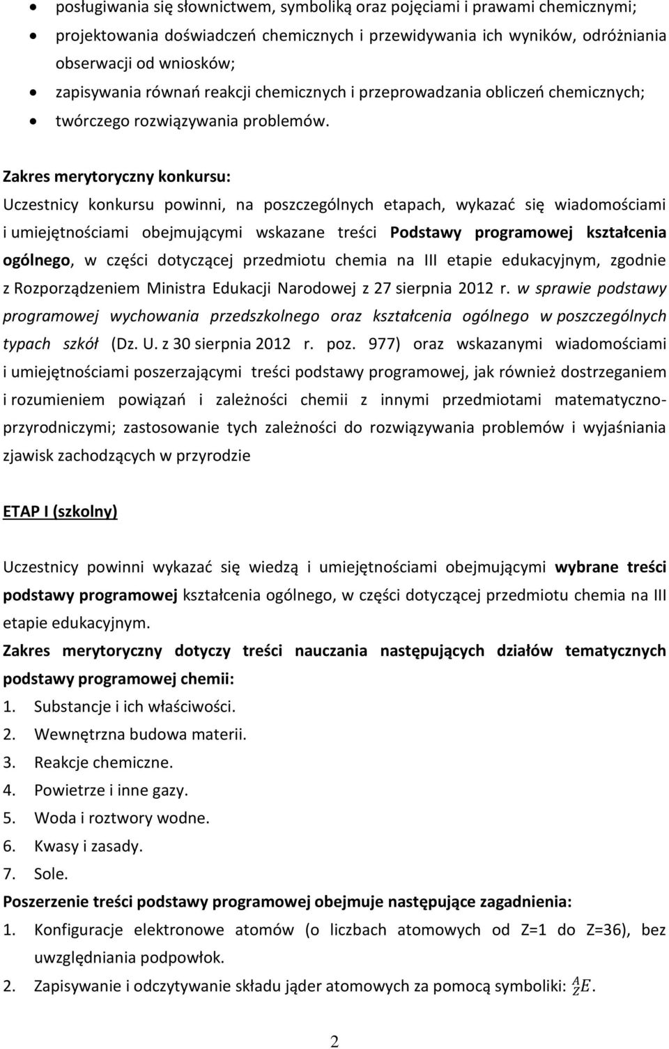 Zakres merytoryczny konkursu: Uczestnicy konkursu powinni, na poszczególnych etapach, wykazać się wiadomościami i umiejętnościami obejmującymi wskazane treści Podstawy programowej kształcenia