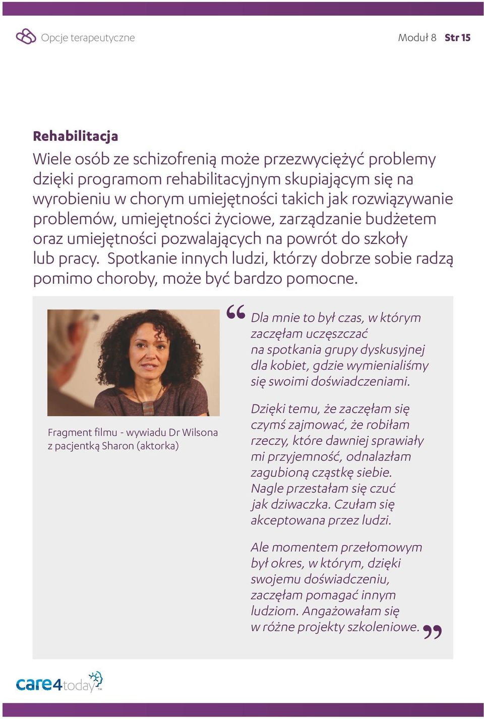 Spotkanie innych ludzi, którzy dobrze sobie radzą pomimo choroby, może być bardzo pomocne.