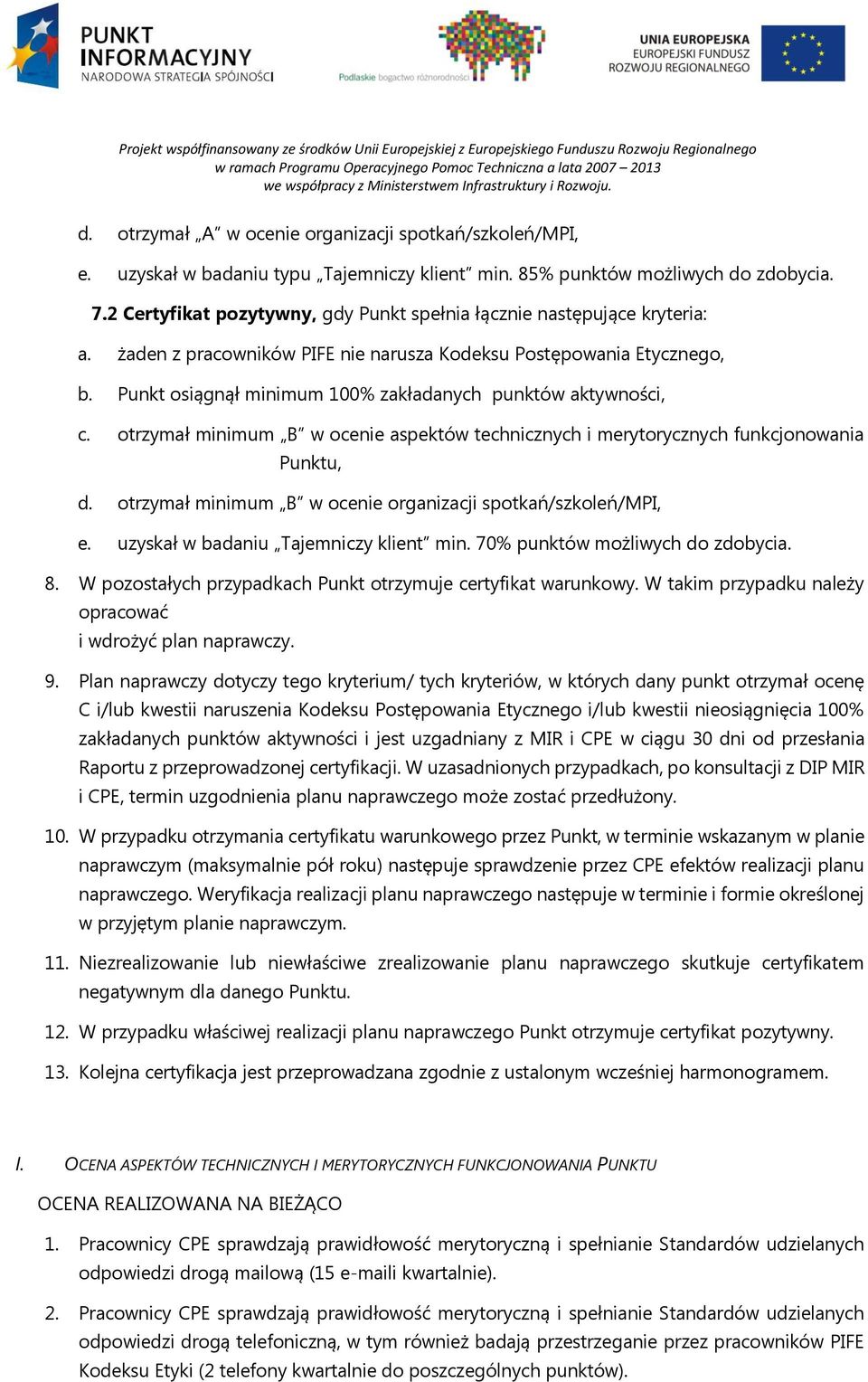 Punkt osiągnął minimum 100% zakładanych punktów aktywności, c. otrzymał minimum B w ocenie aspektów technicznych i merytorycznych funkcjonowania Punktu, d.