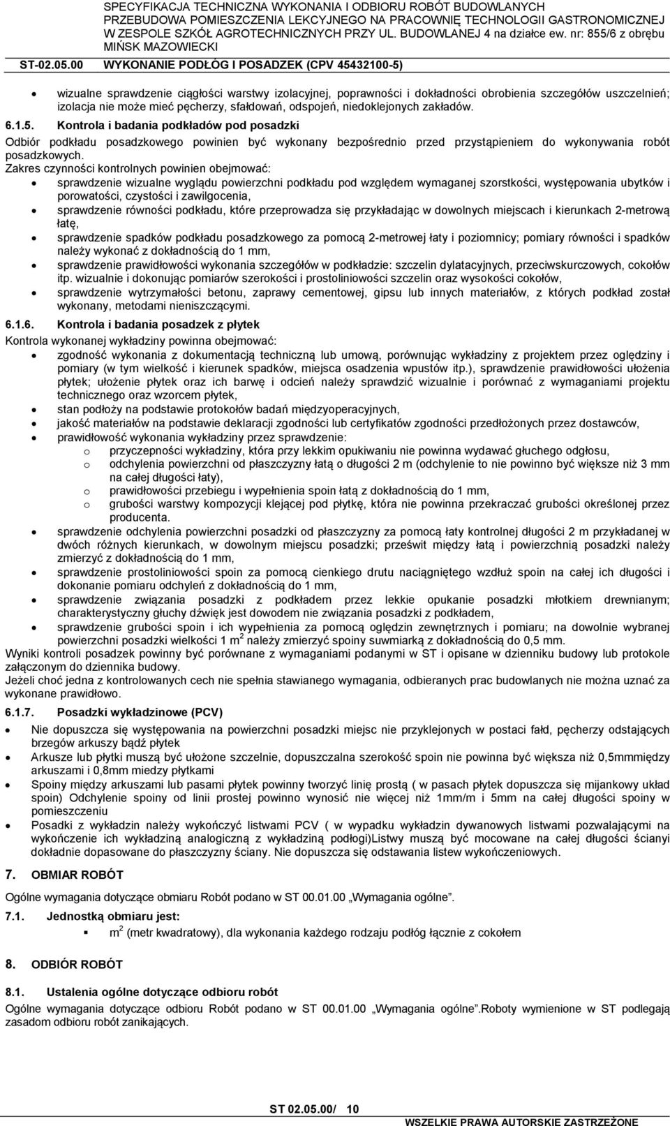 Zakres czynności kontrolnych powinien obejmować: sprawdzenie wizualne wyglądu powierzchni podkładu pod względem wymaganej szorstkości, występowania ubytków i porowatości, czystości i zawilgocenia,