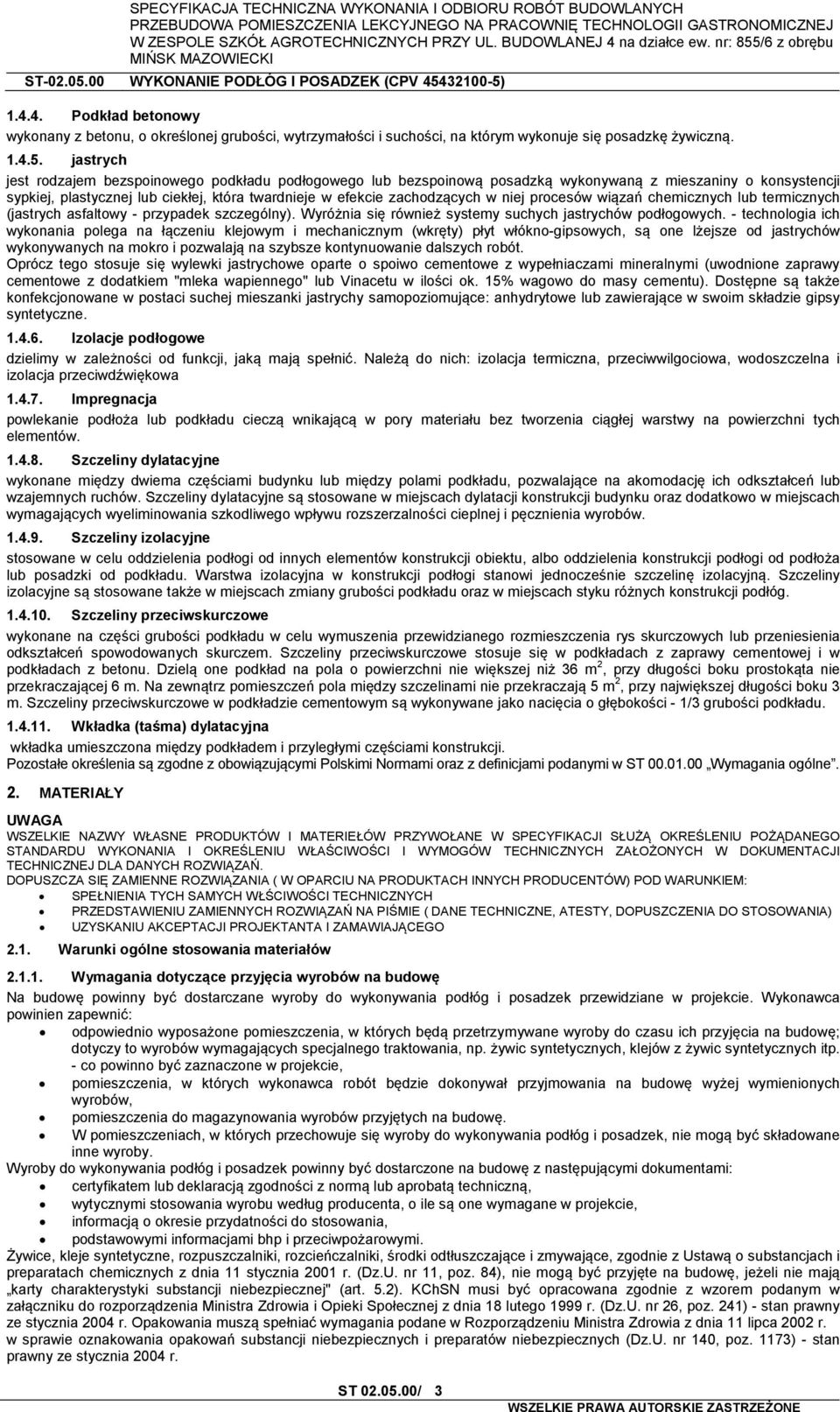 niej procesów wiązań chemicznych lub termicznych (jastrych asfaltowy - przypadek szczególny). Wyróżnia się również systemy suchych jastrychów podłogowych.