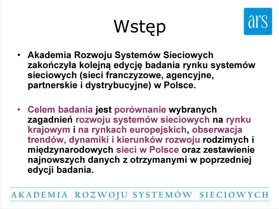 Celem badania jest porównanie wybranych zagadnień rozwoju systemów sieciowych na rynku krajowym i na rynkach