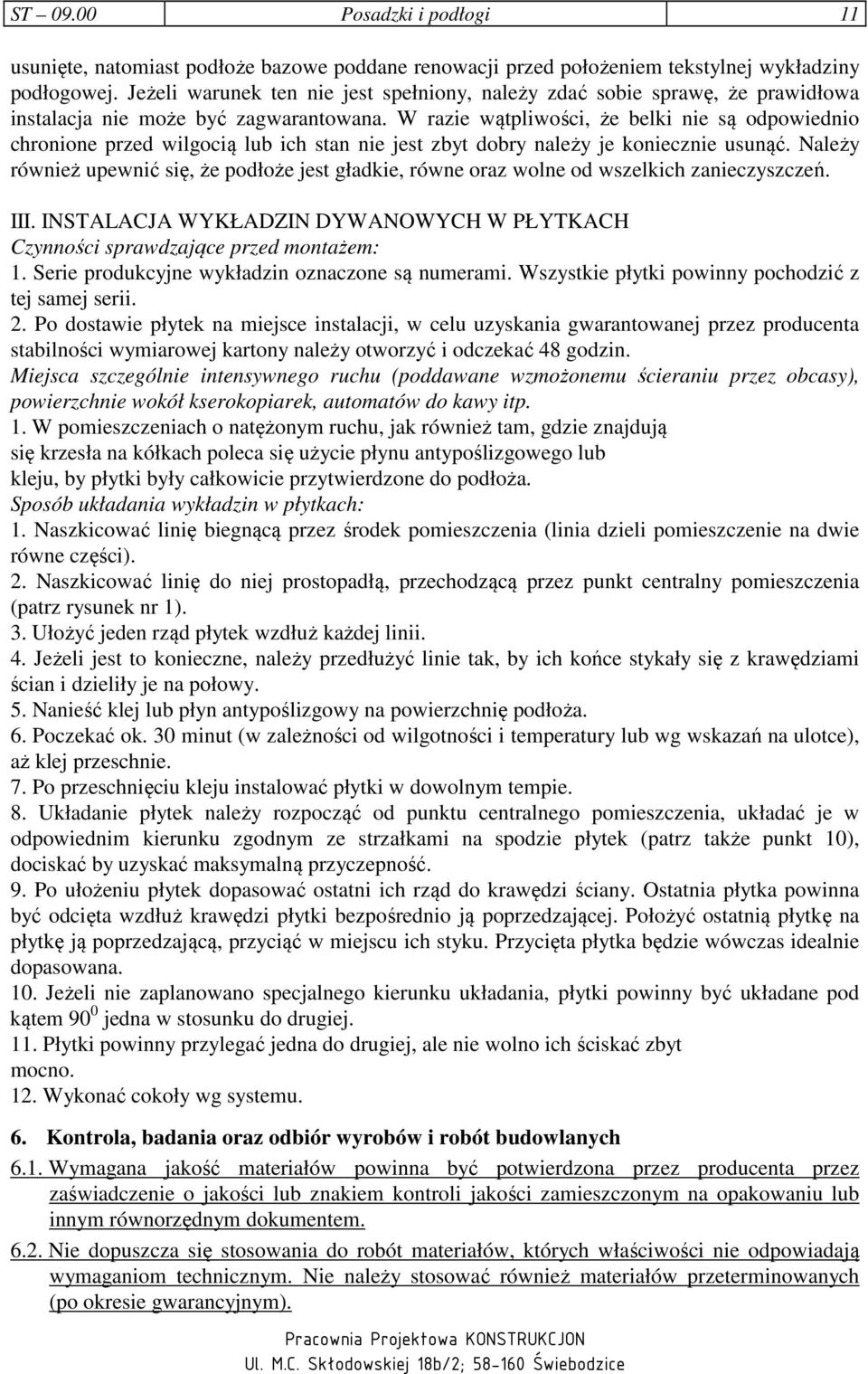 W razie wątpliwości, że belki nie są odpowiednio chronione przed wilgocią lub ich stan nie jest zbyt dobry należy je koniecznie usunąć.