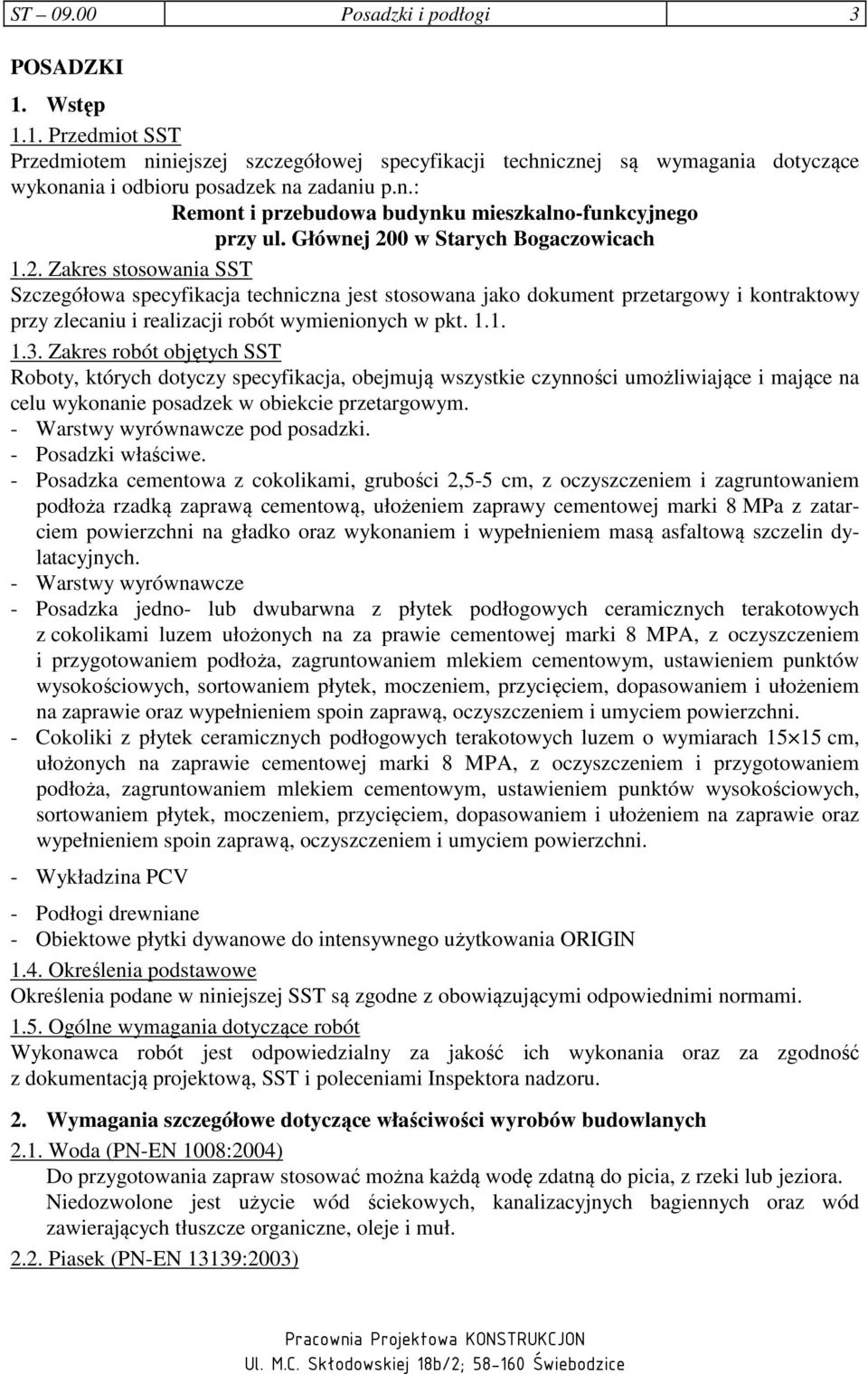 1.1. 1.3. Zakres robót objętych SST Roboty, których dotyczy specyfikacja, obejmują wszystkie czynności umożliwiające i mające na celu wykonanie posadzek w obiekcie przetargowym.