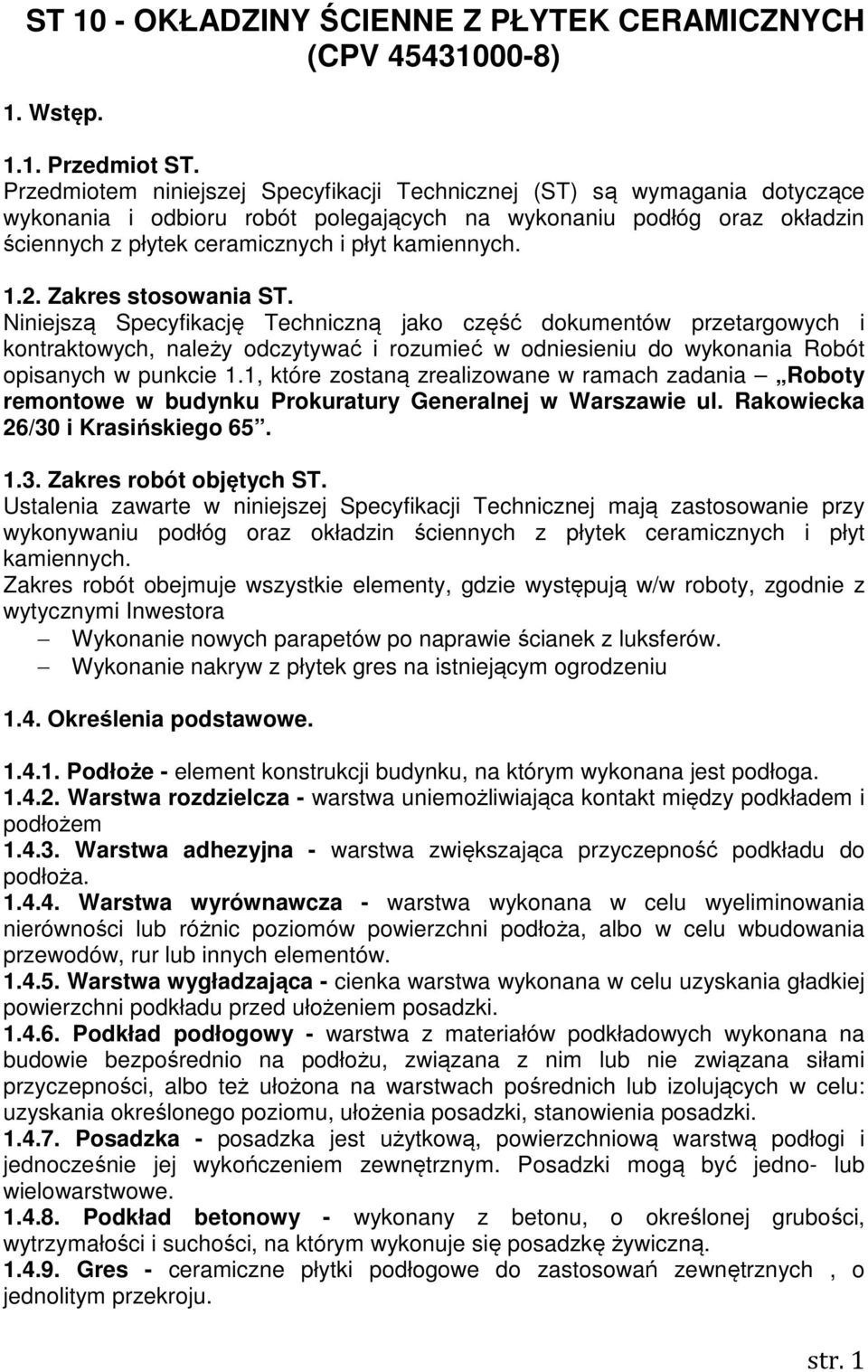 1.2. Zakres stosowania ST. Niniejszą Specyfikację Techniczną jako część dokumentów przetargowych i kontraktowych, należy odczytywać i rozumieć w odniesieniu do wykonania Robót opisanych w punkcie 1.