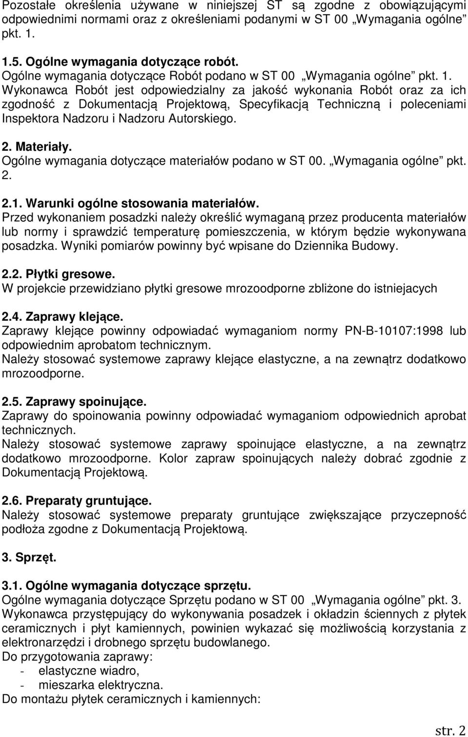 Wykonawca Robót jest odpowiedzialny za jakość wykonania Robót oraz za ich zgodność z Dokumentacją Projektową, Specyfikacją Techniczną i poleceniami Inspektora Nadzoru i Nadzoru Autorskiego. 2.