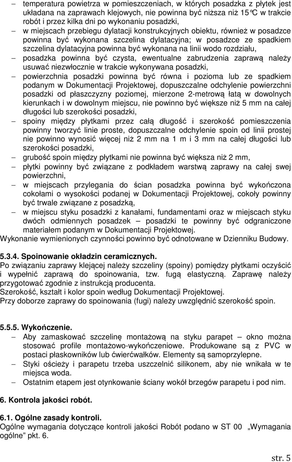 rozdziału, posadzka powinna być czysta, ewentualne zabrudzenia zaprawą należy usuwać niezwłocznie w trakcie wykonywana posadzki, powierzchnia posadzki powinna być równa i pozioma lub ze spadkiem