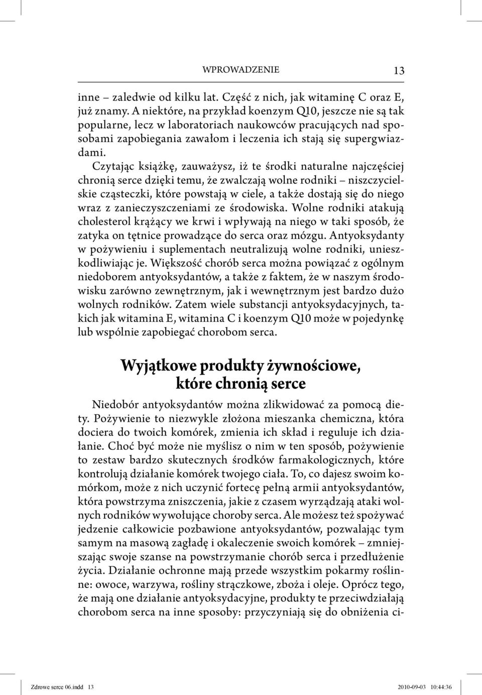 Czytając książkę, zauważysz, iż te środki naturalne najczęściej chronią serce dzięki temu, że zwalczają wolne rodniki niszczycielskie cząsteczki, które powstają w ciele, a także dostają się do niego
