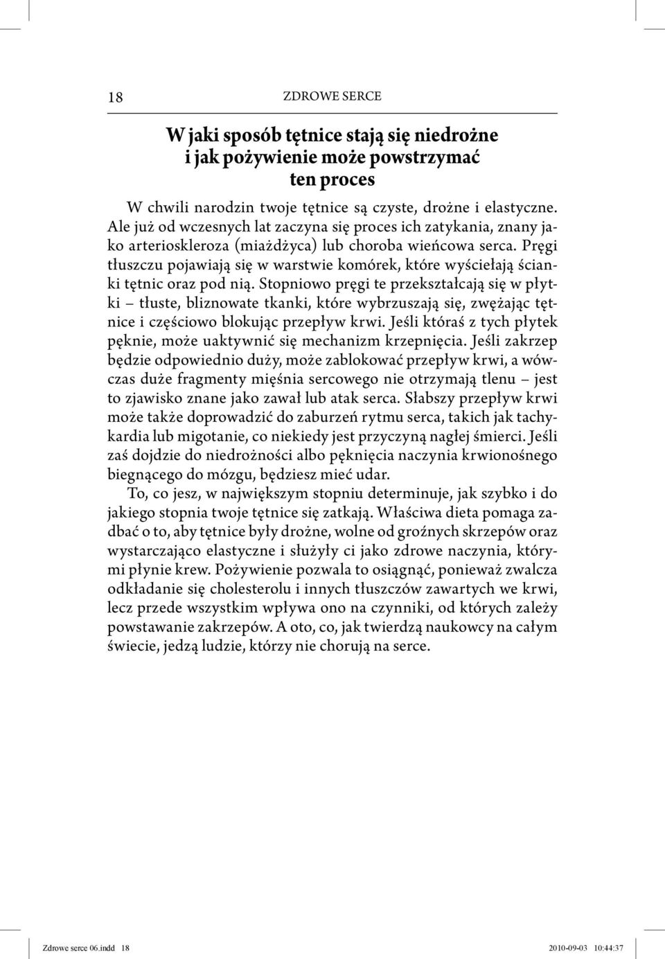 Pręgi tłuszczu pojawiają się w warstwie komórek, które wyściełają ścianki tętnic oraz pod nią.