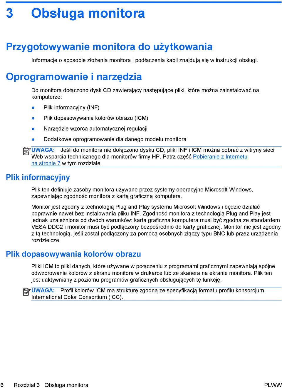 Narzędzie wzorca automatycznej regulacji Dodatkowe oprogramowanie dla danego modelu monitora UWAGA: Jeśli do monitora nie dołączono dysku CD, pliki INF i ICM można pobrać z witryny sieci Web wsparcia