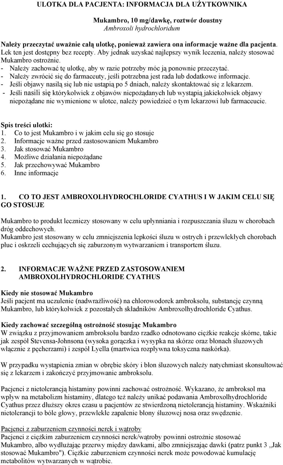 - Należy zachować tę ulotkę, aby w razie potrzeby móc ją ponownie przeczytać. - Należy zwrócić się do farmaceuty, jeśli potrzebna jest rada lub dodatkowe informacje.