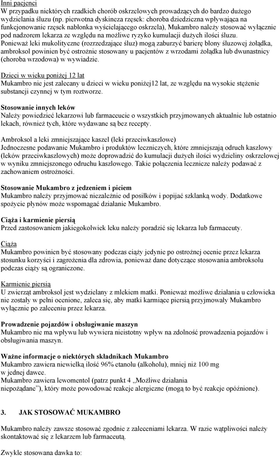ryzyko kumulacji dużych ilości śluzu.