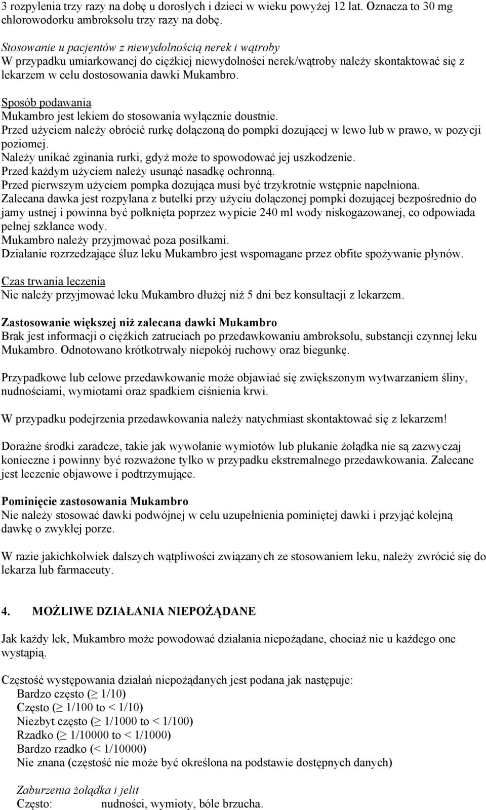 Sposób podawania Mukambro jest lekiem do stosowania wyłącznie doustnie. Przed użyciem należy obrócić rurkę dołączoną do pompki dozującej w lewo lub w prawo, w pozycji poziomej.