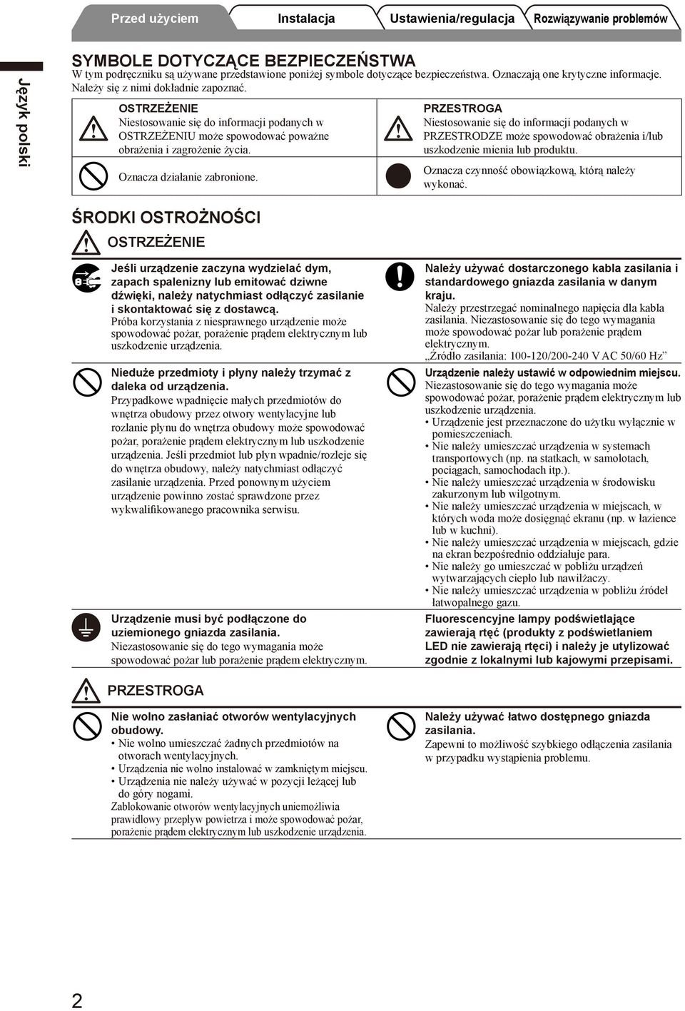 PRZESTROGA Niestosowanie się do informacji podanych w PRZESTRODZE może spowodować obrażenia i/lub uszkodzenie mienia lub produktu. Oznacza czynność obowiązkową, którą należy wykonać.