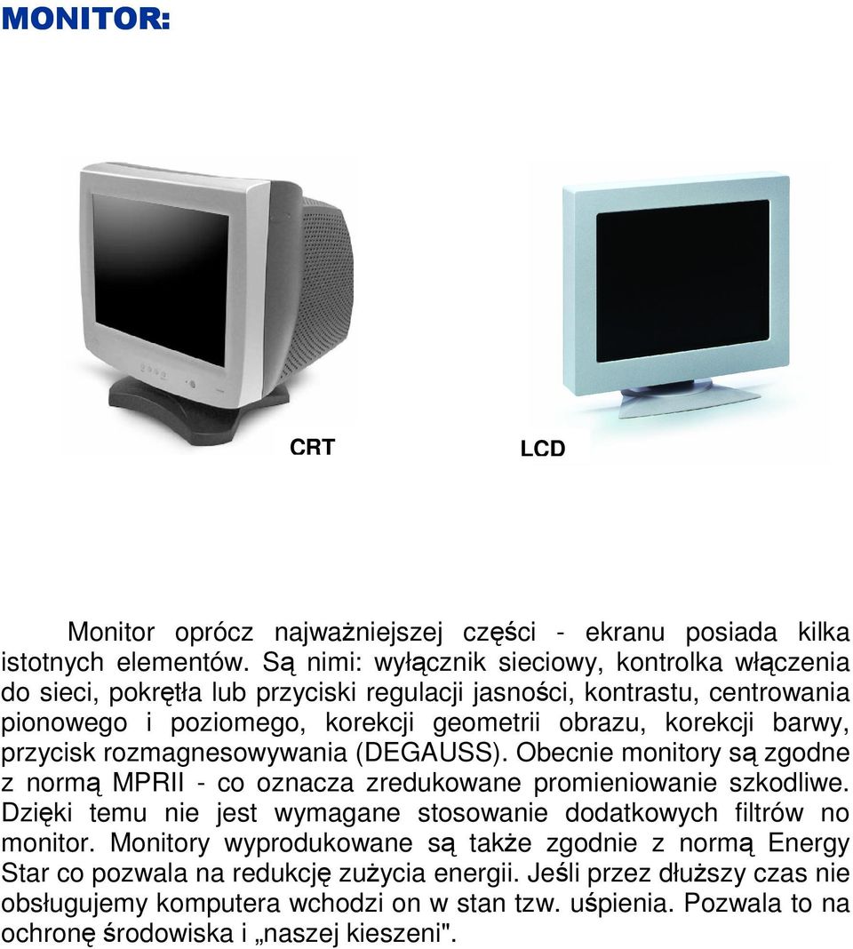 korekcji barwy, przycisk rozmagnesowywania (DEGAUSS). Obecnie monitory są zgodne z normą MPRII - co oznacza zredukowane promieniowanie szkodliwe.