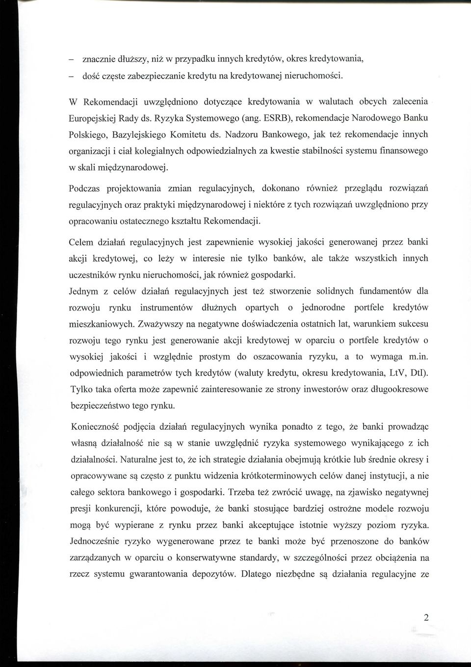 Nadzoru Bankowego, jak tez rekomendacje innych organizacji i cial kolegialnych odpowiedzialnych za kwestie stabilnosci systemu finansowego w skali miedzynarodowej.
