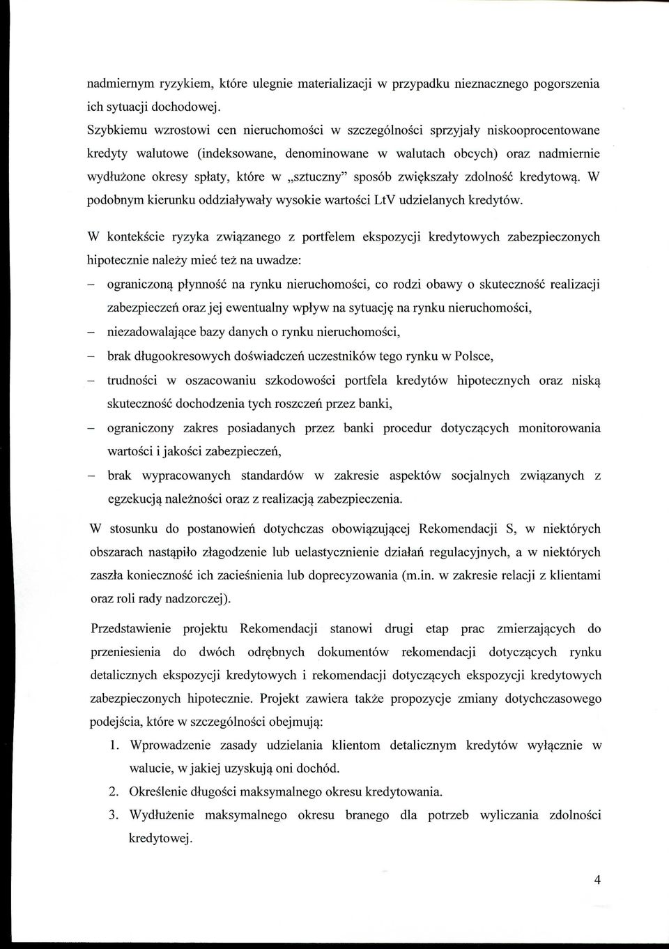 w,,sztuczny" sposob zwiekszaly zdolnosc kredytow^. W podobnym kierunku oddzialywaly wysokie wartosci LtV udzielanych kredytow.