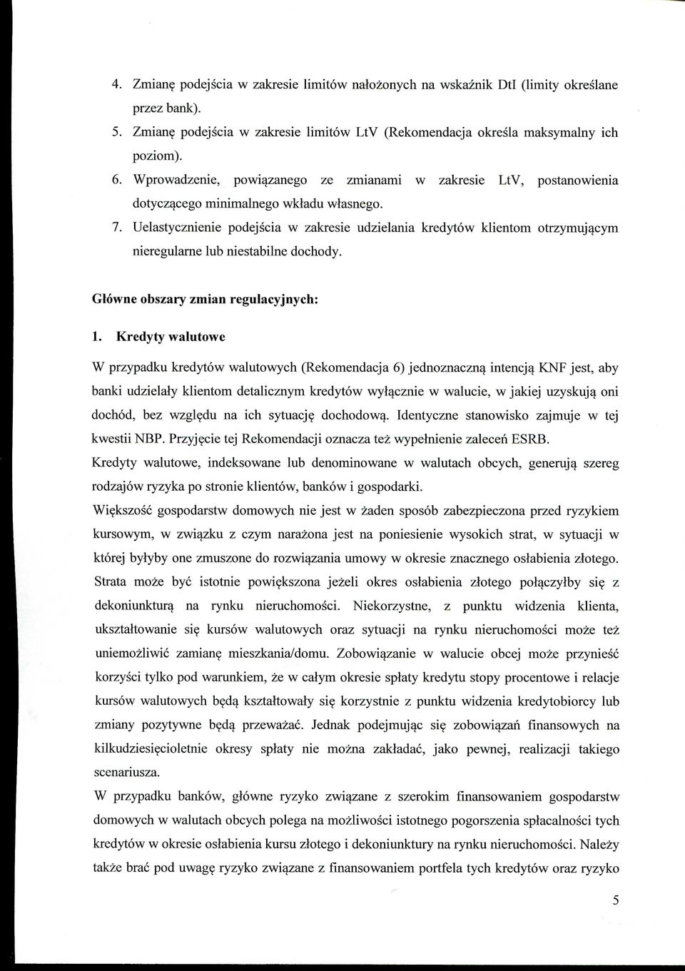 Uelastycznienie podejscia w zakresie udzielania kredytow klientom otrzymujqeym nieregularne lub niestabilne dochody. Glowne obszary zmian regulacyjnych: 1.